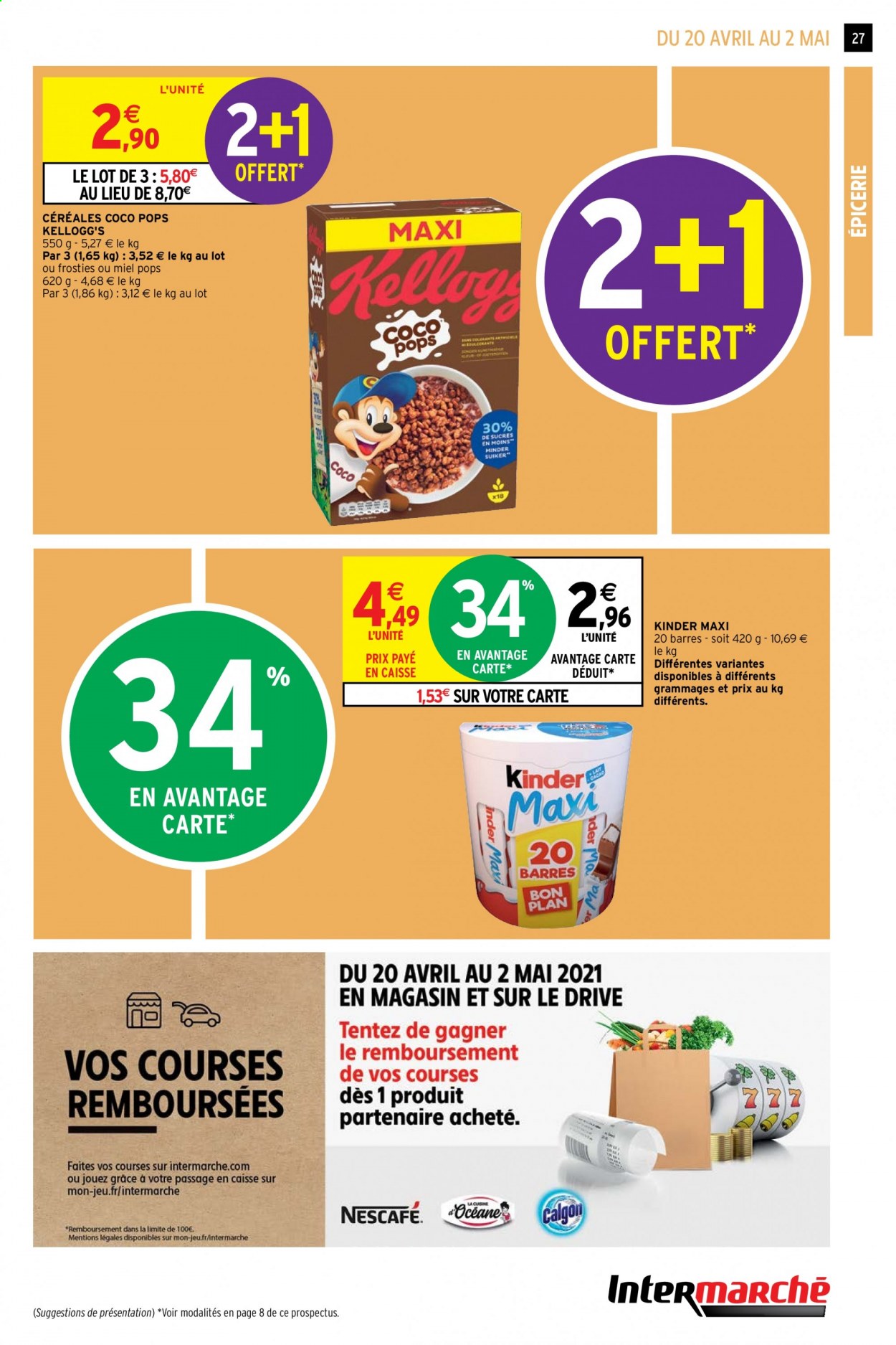 thumbnail - Catalogue Intermarché Contact - 20/04/2021 - 02/05/2021 - Produits soldés - Kellogg's, Kinder, Kinder Maxi, Coco Pops, céréales, Nescafé, Calgon. Page 27.
