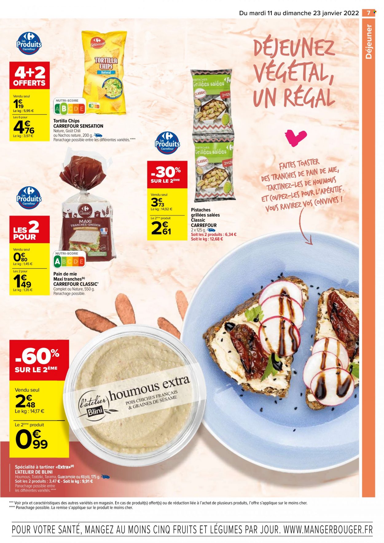 thumbnail - Catalogue Carrefour Hypermarchés - 11/01/2022 - 23/01/2022 - Produits soldés - pain, pain de mie, blini, houmous, tzatziki, tarama, ktipiti, chips, tortilla chips, guacamole, pistache. Page 7.