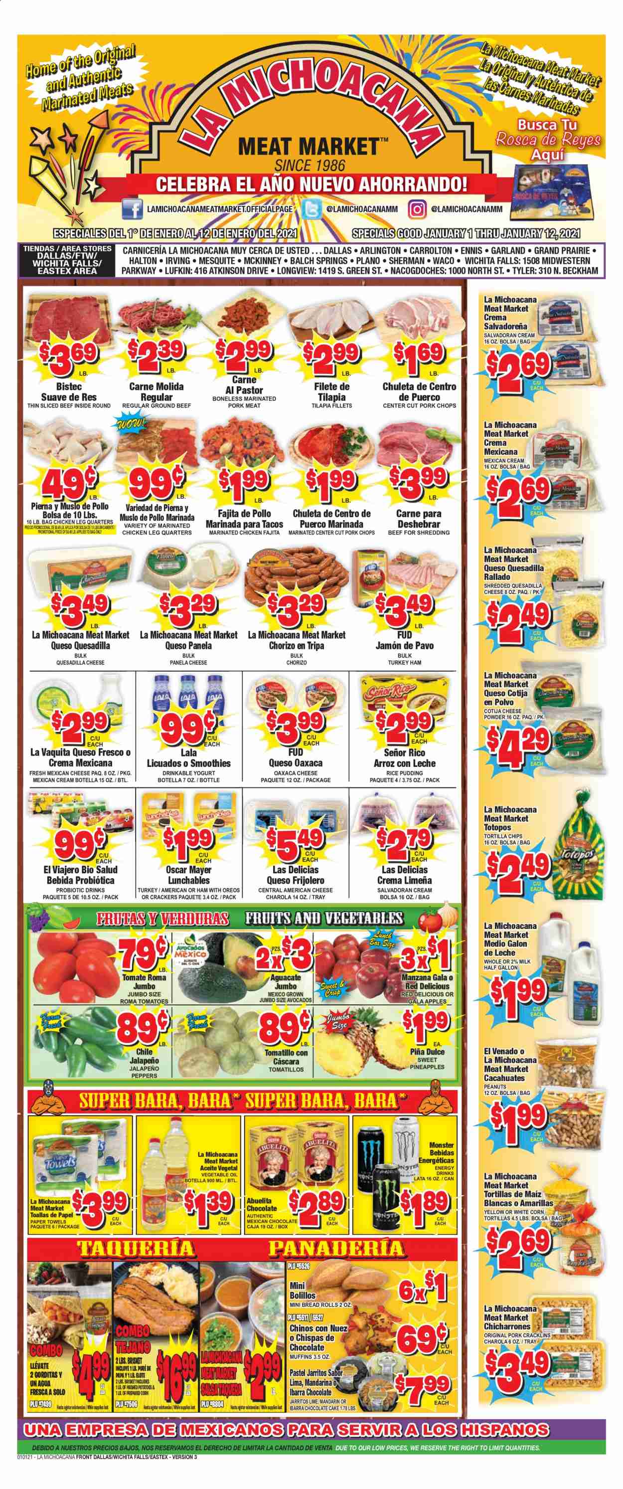 thumbnail - La Michoacana Meat Market Flyer - 01/01/2021 - 01/12/2021 - Sales products - tomatillo, bread, tacos, cake, muffin, apples, tilapia, mashed potatoes, fajita, Lunchables, chorizo, Oscar Mayer, american cheese, queso fresco, cheese, Panela cheese, pudding, yoghurt, milk, salsa, chocolate, crackers, corn tortillas, tortilla chips, chips, mandarines, jalapeño, rice, vegetable oil, peanuts, energy drink, Monster, smoothie, beef meat, ground beef, pork chops, pork meat, marinated pork, kitchen towels, paper towels, Suave, tray, avocado, Gala, Red Delicious apples, pineapple. Page 1.
