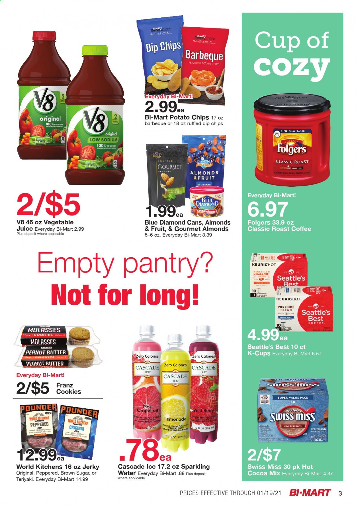 thumbnail - Bi-Mart Flyer - 01/05/2021 - 01/19/2021 - Sales products - jerky, dip, cookies, milk chocolate, chocolate, butter cookies, Swiss Miss, potato chips, chips, cane sugar, sea salt, molasses, almonds, Blue Diamond, lemonade, juice, vegetable juice, sparkling water, hot cocoa, coffee, Folgers, coffee capsules, K-Cups, Cascade, grapefruits. Page 3.