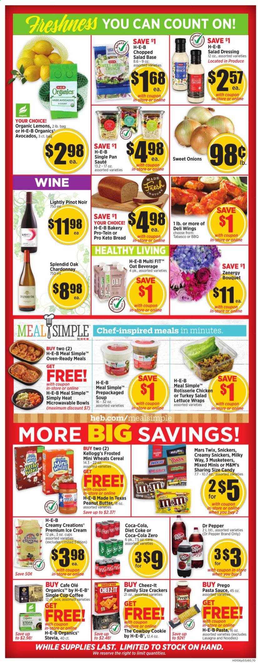 thumbnail - H-E-B Flyer - 01/06/2021 - 01/12/2021 - Sales products - bread, soup, ice cream, Creamy Creations, lettuce, Milky Way, Snickers, Twix, Mars, M&M's, crackers, Kellogg's, Cheez-It, tabasco, oats, stevia, cereals, noodles, salad dressing, pasta sauce, dressing, peanut butter, Coca-Cola, Dr. Pepper, Diet Coke, Coca-Cola zero, coffee, Chardonnay, Pinot Noir, pan, cup, bouquet. Page 3.
