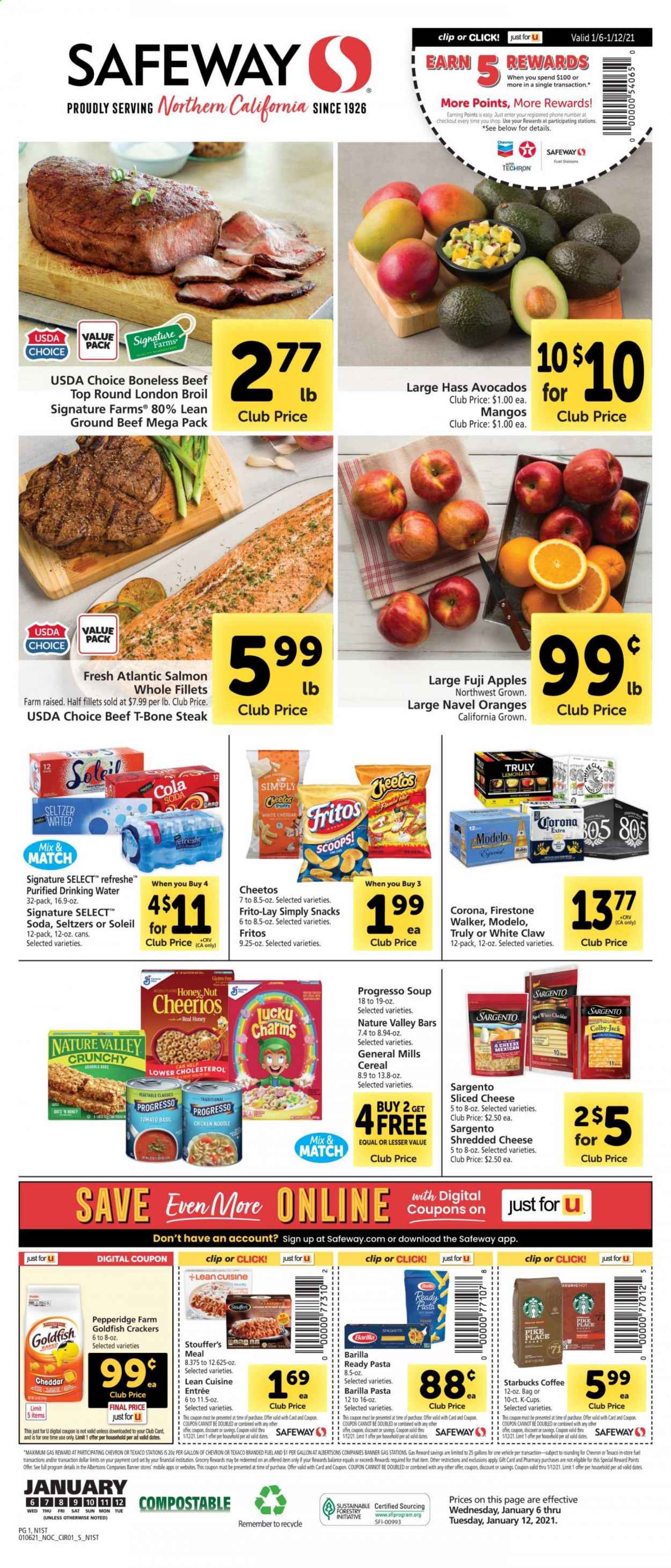 thumbnail - Safeway Flyer - 01/06/2021 - 01/12/2021 - Sales products - Fuji apple, apples, oranges, beef meat, ground beef, t-bone steak, steak, salmon, Barilla, Progresso, Lean Cuisine, Colby cheese, shredded cheese, sliced cheese, cheddar, Sargento, mango, Stouffer's, crackers, Cheetos, snack, Goldfish, Frito-Lay, cereals, Fritos, Cheerios, Nature Valley, spaghetti, pasta, noodles, penne, esponja, dried dates, lemonade, soda, seltzer water, coffee, Starbucks, coffee capsules, K-Cups, White Claw, TRULY, beer, Corona Extra, Modelo, Firestone Walker, avocado. Page 1.