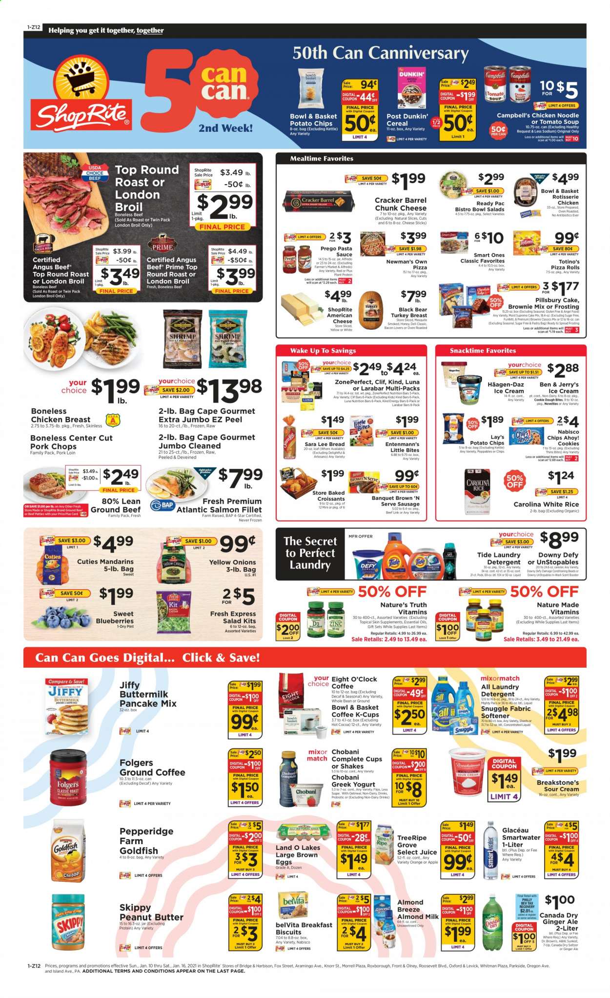 thumbnail - ShopRite Flyer - 01/10/2021 - 01/16/2021 - Sales products - blueberries, bread, pizza rolls, Sara Lee, brownie mix, cake mix, pancakes, Angel Food, Entenmann's, Little Bites, oranges, salmon, salmon fillet, Campbell's, tomato soup, pizza, soup, Knorr, salad, sauce, Pillsbury, Ready Pac, Bowl & Basket, bacon, sausage, Brown 'N Serve, american cheese, cheese, chunk cheese, greek yoghurt, yoghurt, Chobani, Almond Breeze, almond milk, buttermilk, shake, eggs, sour cream, ice cream, Häagen-Dazs, Ben & Jerry's, cookie dough, cookies, crackers, biscuit, Chips Ahoy!, potato chips, Lay’s, Snacktime, Thins, cheese sticks, frosting, oatmeal, mandarines, cereals, nutrition bar, energy bar, belVita, rice, white rice, noodles, pasta sauce, honey, peanut butter, Canada Dry, ginger ale, juice, 7UP, Dr. Brown's, A&W, seltzer water, hot cocoa, Folgers, coffee capsules, K-Cups, Eight O'Clock, turkey breast, chicken breasts, beef meat, ground beef, round roast, pork chops, pork loin, pork meat, detergent, Snuggle, Tide, Unstopables, fabric softener, laundry detergent, Daz Powder, conditioning beads, bowl, essential oils, Nature Made, Nature's Truth, plant protein. Page 1.