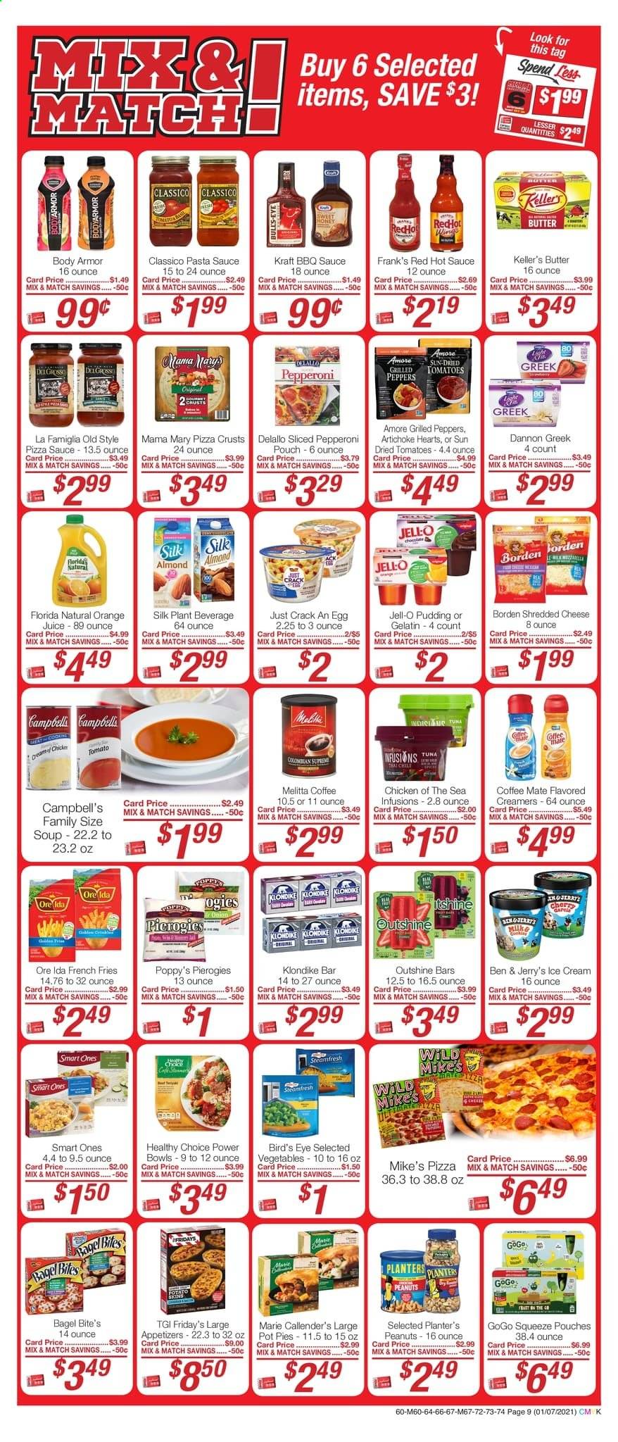 thumbnail - Weis Flyer - 01/07/2021 - 02/04/2021 - Sales products - bagels, pot pie, tuna, Campbell's, pizza, soup, sauce, Bird's Eye, Healthy Choice, Marie Callender's, Kraft®, pepperoni, shredded cheese, pudding, Dannon, Coffee-Mate, butter, ice cream, Ben & Jerry's, potato fries, french fries, Ore-Ida, Jell-O, Chicken of the Sea, BBQ sauce, hot sauce, pasta sauce, peanuts, Planters, orange juice, juice, gelatin. Page 9.