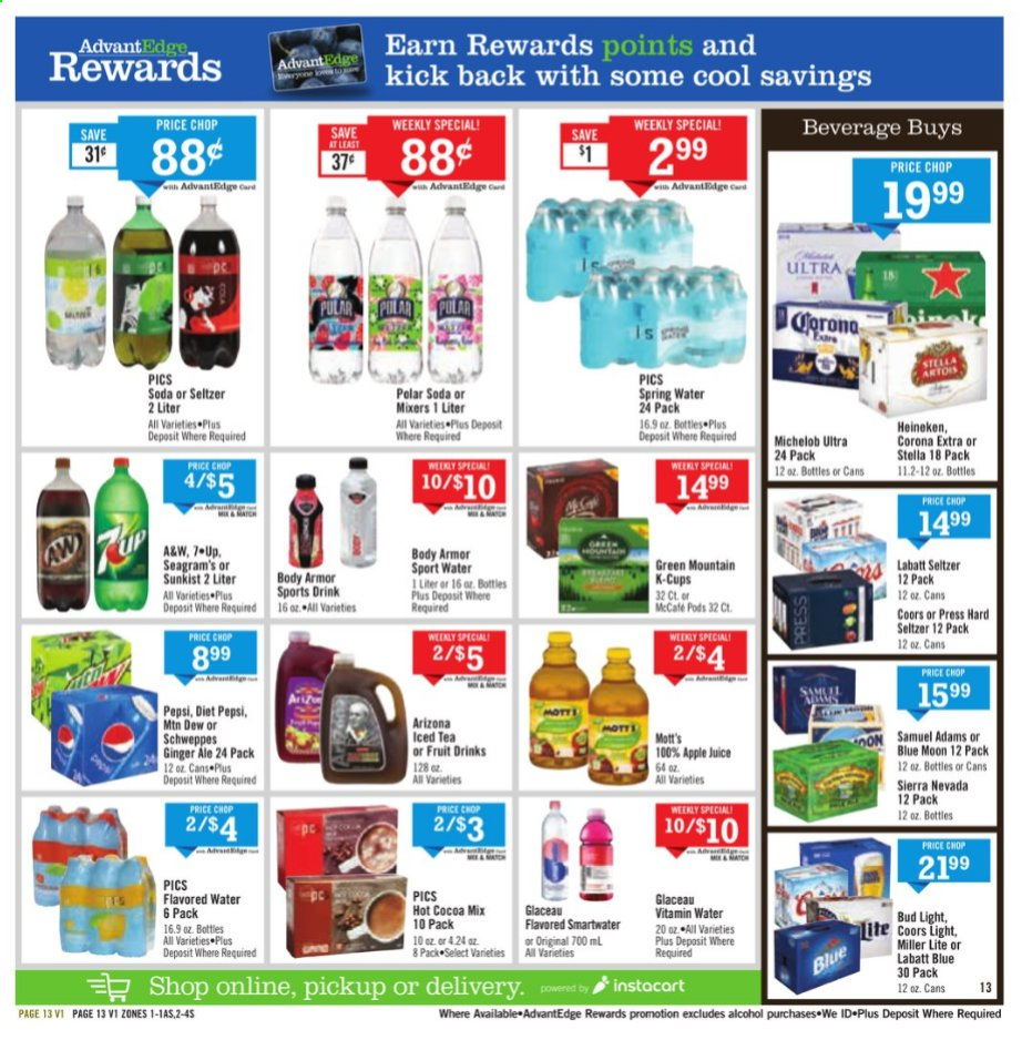 thumbnail - Price Chopper Flyer - 01/10/2021 - 01/16/2021 - Sales products - Stella Artois, Coors, Blue Moon, Michelob, apple juice, ginger ale, Mountain Dew, Schweppes, Pepsi, soda, juice, Diet Pepsi, 7UP, AriZona, A&W, Mott's, seltzer water, spring water, flavored water, hot cocoa, coffee capsules, K-Cups, Green Mountain, alcohol, Hard Seltzer, beer, Bud Light, Corona Extra, Heineken. Page 13.