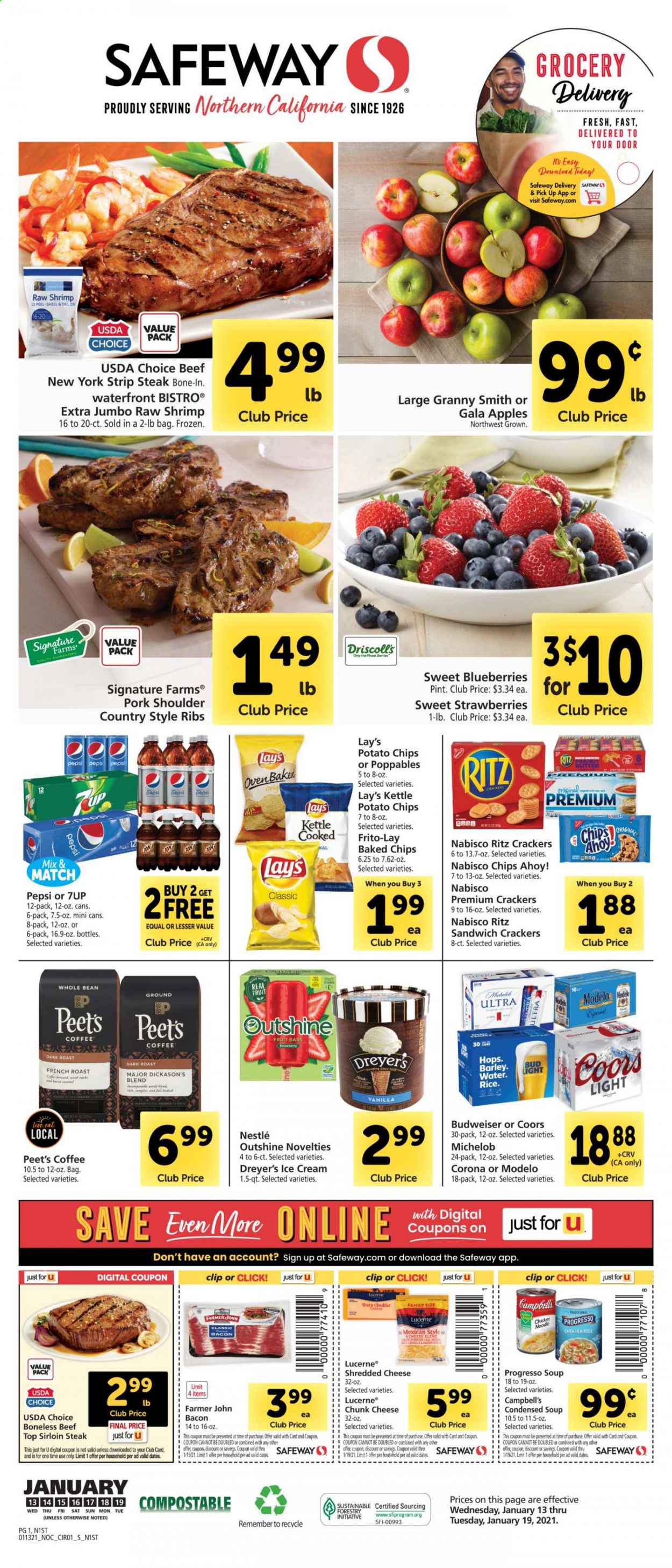 thumbnail - Safeway Flyer - 01/13/2021 - 01/19/2021 - Sales products - blueberries, apples, beef meat, beef sirloin, steak, sirloin steak, striploin steak, pork meat, pork shoulder, country style ribs, shrimps, Campbell's, condensed soup, Progresso, bacon, shredded cheese, cheddar, chunk cheese, butter, ice cream, strawberries, Nestlé, crackers, Chips Ahoy!, RITZ, potato chips, Lay’s, Frito-Lay, noodles, dried dates, Pepsi, 7UP, beer, Budweiser, Coors, Michelob, Bud Light, Corona Extra, Modelo, Sharp, Gala. Page 1.