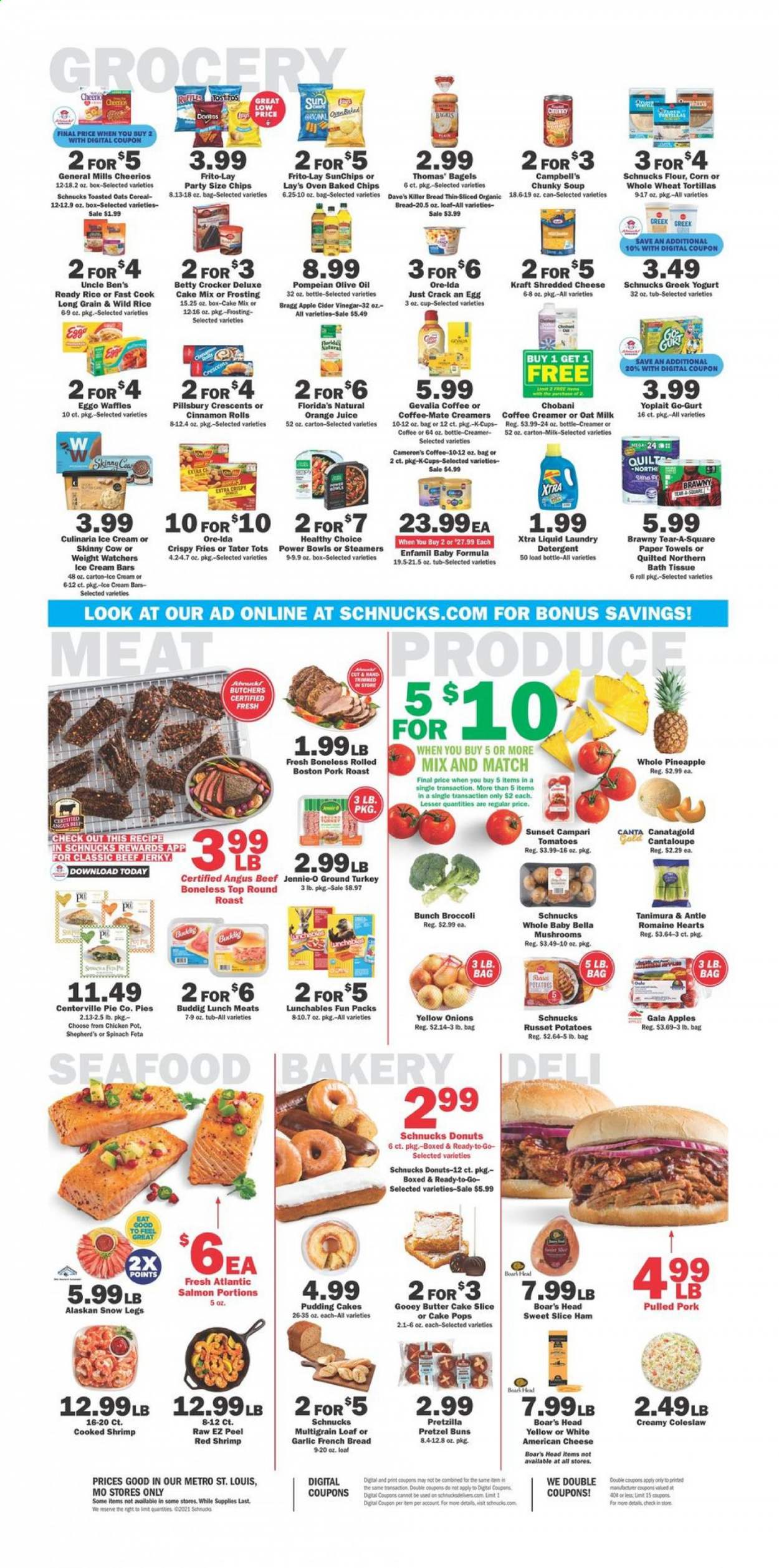 thumbnail - Schnucks Flyer - 01/13/2021 - 01/19/2021 - Sales products - cantaloupe, bread, tortillas, pretzels, bagels, cake mix, cinnamon roll, pie, donut, buns, waffles, butter cake, salmon, seafood, shrimps, Campbell's, coleslaw, soup, Pillsbury, Healthy Choice, Lunchables, Kraft®, beef jerky, ham, jerky, american cheese, shredded cheese, feta, greek yoghurt, yoghurt, Yoplait, Chobani, Coffee-Mate, milk, oat milk, butter, creamer, coffee and tea creamer, ice cream, ice cream bars, corn, spinach, potato fries, Ore-Ida, Florida's Natural, chips, Lay’s, Frito-Lay, Ruffles, flour, frosting, garlic, Uncle Ben's, cereals, Cheerios, apple cider vinegar, olive oil, orange juice, juice, coffee capsules, K-Cups, Gevalia, Enfamil, ground turkey, beef meat, round roast, pork meat, pork roast, pulled pork, bath tissue, Bella, Quilted Northern, kitchen towels, paper towels, detergent, laundry detergent, XTRA. Page 4.