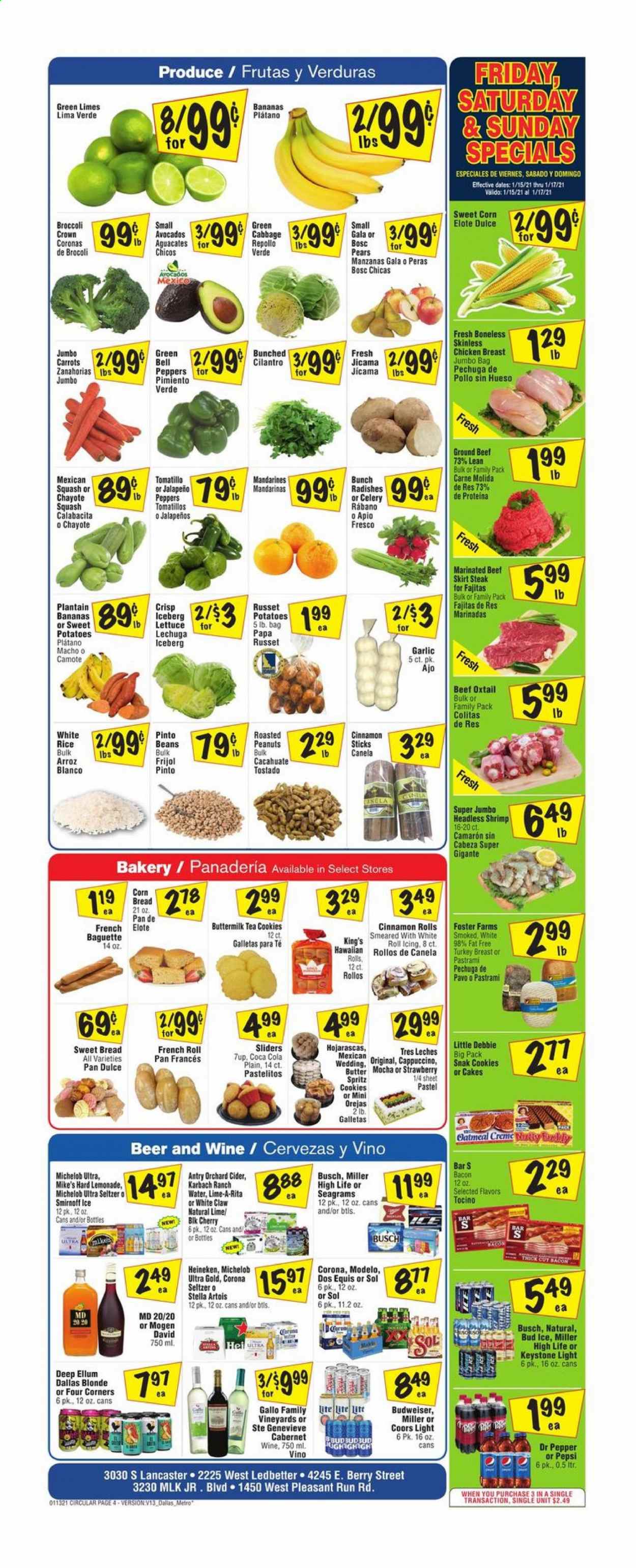 thumbnail - Fiesta Mart Flyer - 01/13/2021 - 01/19/2021 - Sales products - Budweiser, Stella Artois, Coors, Dos Equis, Michelob, bell peppers, celery, sweet potato, tomatillo, jicama, lettuce, baguette, bread, corn bread, cinnamon roll, cake, sweet bread, bananas, pears, chayote, shrimps, bacon, buttermilk, beans, carrots, sweet corn, cookies, oatmeal, garlic, mandarines, jalapeño, rice, pinto beans, white rice, cilantro, roasted peanuts, peanuts, dried dates, Coca-Cola, lemonade, Pepsi, Dr. Pepper, 7UP, seltzer water, tea, cappuccino, Cabernet Sauvignon, wine, Gallo Family, apple cider, Smirnoff, White Claw, beer, Busch, Corona Extra, Heineken, Miller, Sol, Keystone, Modelo, turkey breast, chicken breasts, beef meat, ground beef, pastrami, oxtail, steak, skirt, avocado, Gala, limes. Page 4.