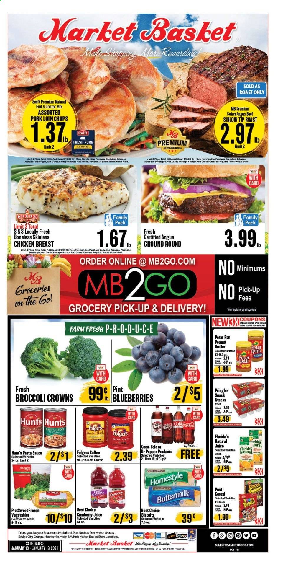 thumbnail - Market Basket Flyer - 01/13/2021 - 01/19/2021 - Sales products - blueberries, oranges, sauce, buttermilk, frozen vegetables, biscuit, Florida's Natural, Pringles, snack, cocoa, cereals, pasta sauce, peanut butter, Coca-Cola, cranberry juice, juice, Dr. Pepper, coffee, Folgers, chicken breasts, beef meat, beef sirloin, pork loin, pork meat. Page 1.