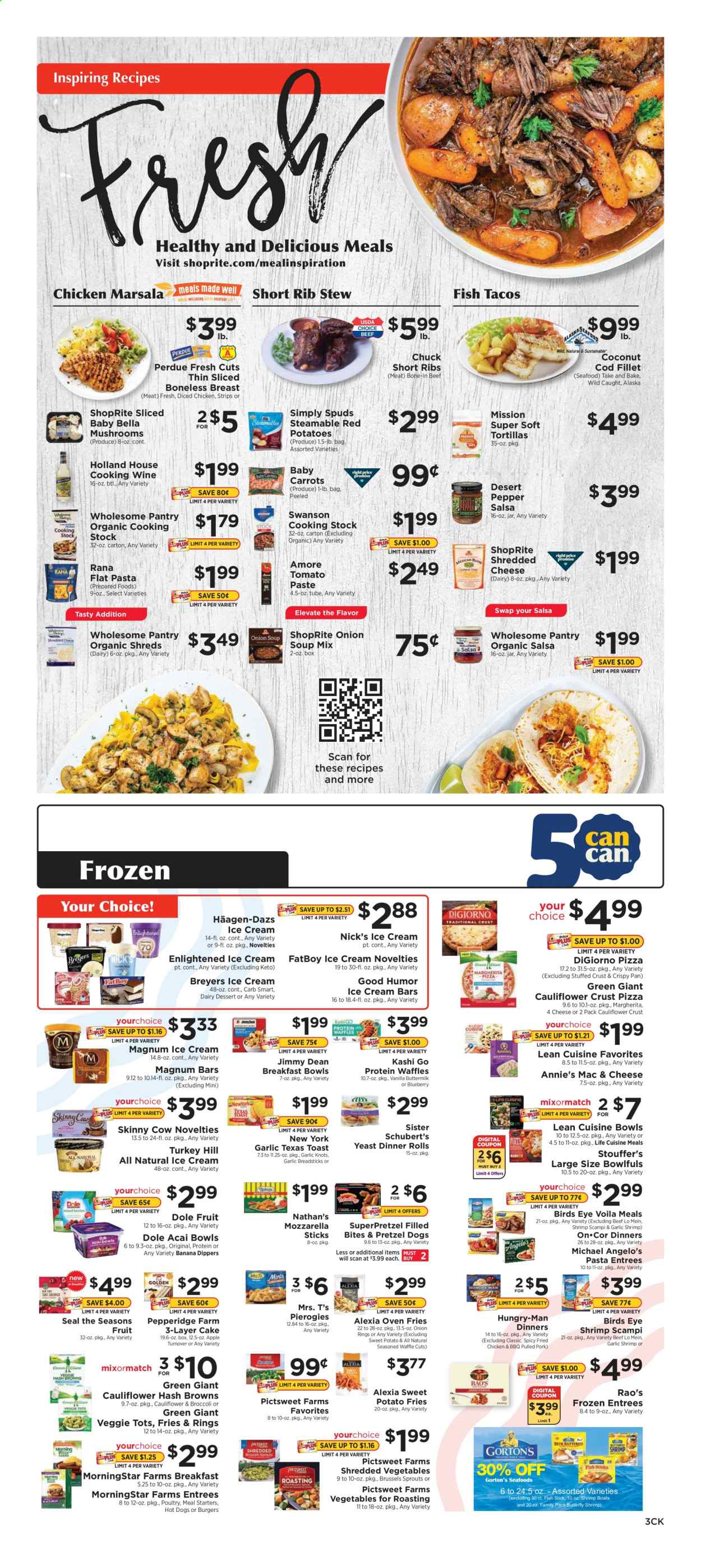 thumbnail - ShopRite Flyer - 01/17/2021 - 01/23/2021 - Sales products - mushrooms, Dole, bread sticks, tortillas, pretzels, dinner rolls, toast bread, tacos, turnovers, cake, coconut, cod, seafood, fish, shrimps, macaroni & cheese, hash browns, hot dog, pizza, onion soup, onion rings, soup mix, soup, hamburger, fried chicken, breakfast bowl, Bird's Eye, MorningStar Farms, Lean Cuisine, Giovanni Rana, Perdue®, Annie's, Jimmy Dean, mozzarella, shredded cheese, buttermilk, yeast, salsa, ice cream, ice cream bars, Häagen-Dazs, Nick's Ice Cream, Enlightened lce Cream, carrots, sweet potato, brussel sprouts, strips, potato fries, SuperPretzel, tomato paste, pasta, Rana, pepper, cooking wine, wine, Marsala, pork meat, pulled pork, Bella, pan. Page 3.