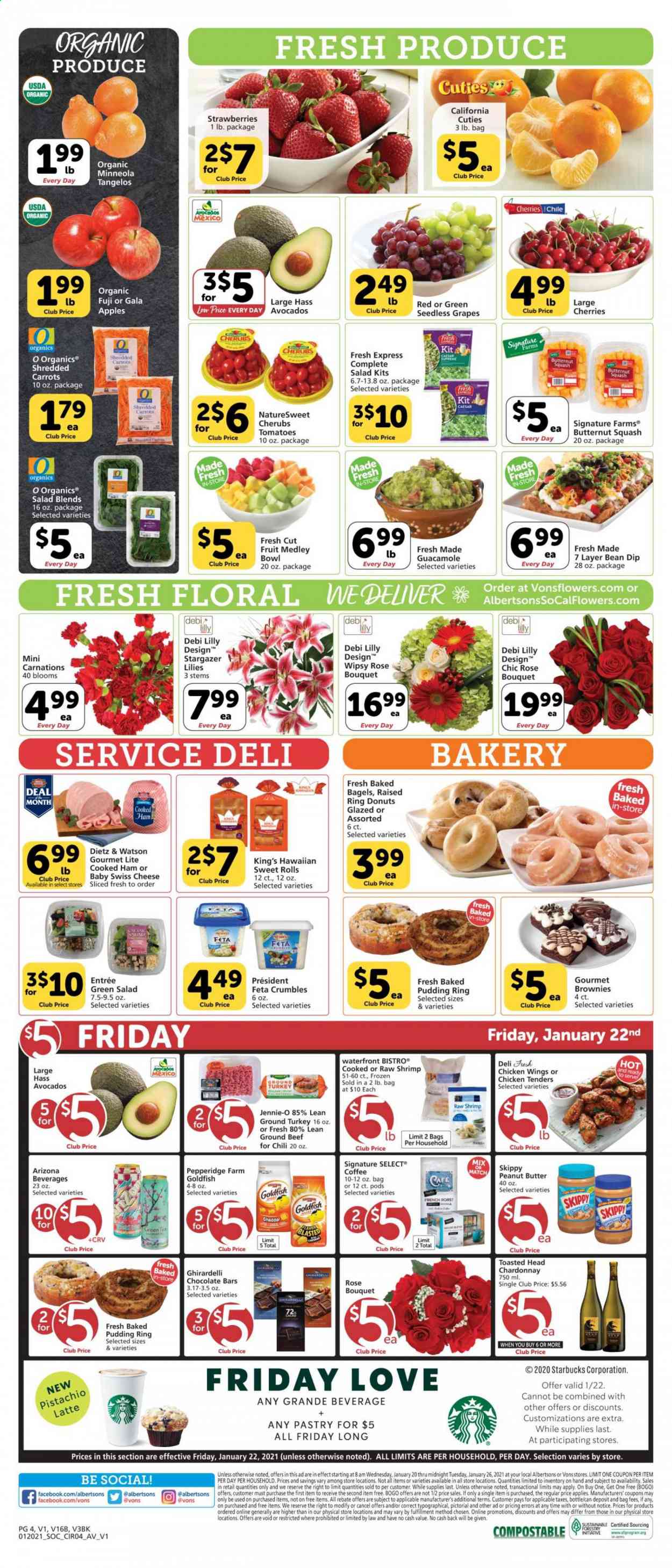 thumbnail - Vons Flyer - 01/20/2021 - 01/26/2021 - Sales products - seedless grapes, tangelos, bagels, brownies, donut, pudding ring, apples, ground turkey, chicken tenders, chicken wings, beef meat, ground beef, shrimps, cooked ham, ham, Dietz & Watson, guacamole, swiss cheese, cheddar, cheese, Président, feta, dip, beans, carrots, strawberries, chocolate, Ghirardelli, Goldfish, peanut butter, pistachios, AriZona, coffee, Starbucks, Illy, Chardonnay, wine, bouquet, rose, avocado, Gala, grapes, cherries. Page 4.