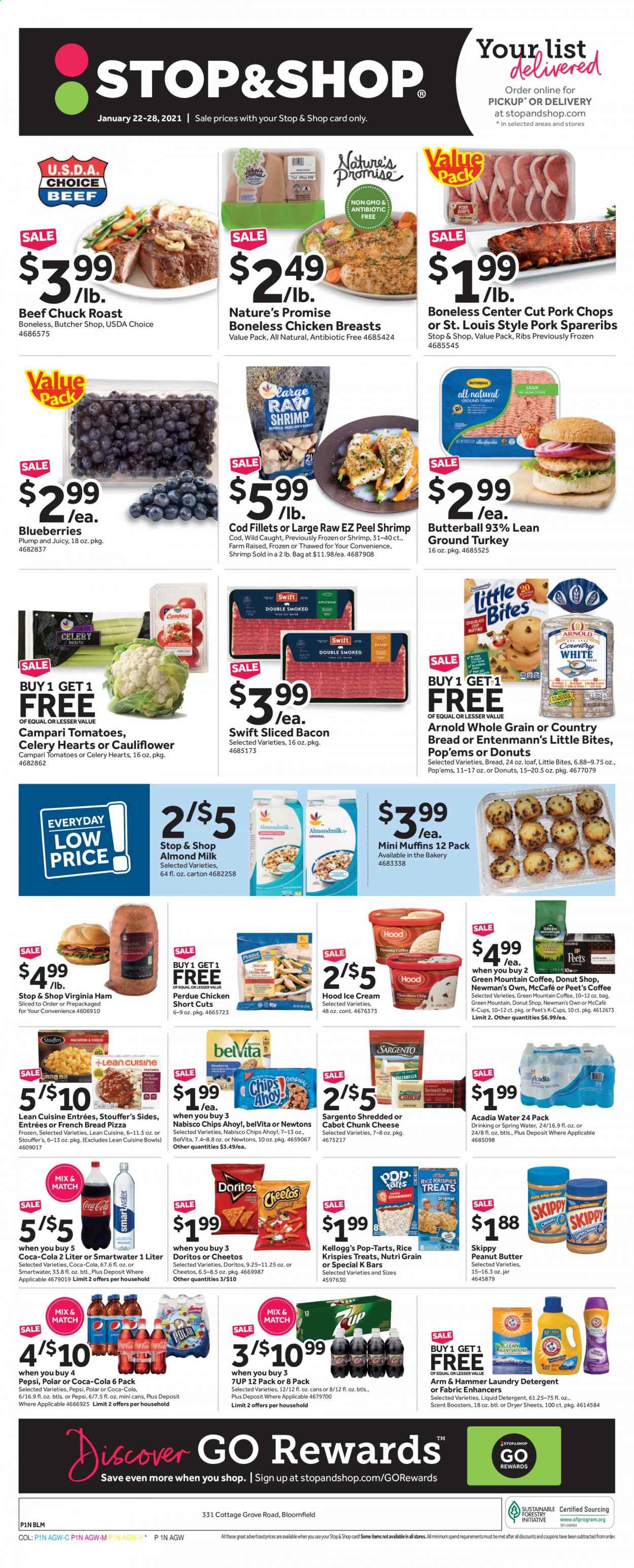 thumbnail - Stop & Shop Flyer - 01/22/2021 - 01/28/2021 - Sales products - blueberries, bread, Nature’s Promise, Entenmann's, Little Bites, Butterball, ground turkey, chicken breasts, Perdue®, beef meat, chuck roast, pork chops, pork meat, pork spare ribs, cod, shrimps, pizza, Lean Cuisine, bacon, ham, virginia ham, cheese, chunk cheese, Sargento, almond milk, ice cream, celery, Kellogg's, Pop-Tarts, Chips Ahoy!, Doritos, Cheetos, ARM & HAMMER, Rice Krispies, belVita, Nutri-Grain, peanut butter, Coca-Cola, Pepsi, 7UP, spring water, Acadia, coffee capsules, McCafe, K-Cups, Green Mountain, laundry detergent, dryer sheets, scent booster, liquid detergent. Page 1.