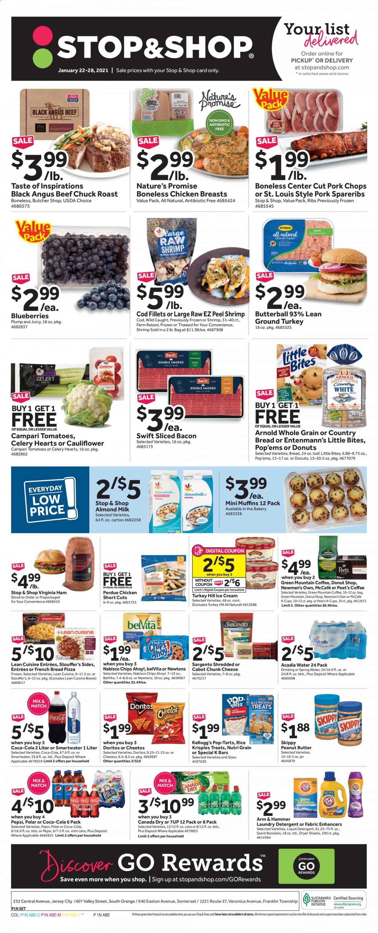 thumbnail - Stop & Shop Flyer - 01/22/2021 - 01/28/2021 - Sales products - blueberries, bread, Nature’s Promise, Entenmann's, Little Bites, Butterball, ground turkey, chicken breasts, Perdue®, beef meat, chuck roast, pork chops, pork meat, pork spare ribs, cod, shrimps, pizza, Lean Cuisine, bacon, ham, virginia ham, cheese, chunk cheese, Sargento, almond milk, ice cream, celery, Kellogg's, Pop-Tarts, Chips Ahoy!, Doritos, Cheetos, ARM & HAMMER, Rice Krispies, belVita, Nutri-Grain, peanut butter, Canada Dry, Coca-Cola, Pepsi, 7UP, spring water, Acadia, coffee capsules, McCafe, K-Cups, Green Mountain, laundry detergent, dryer sheets, scent booster, liquid detergent. Page 1.