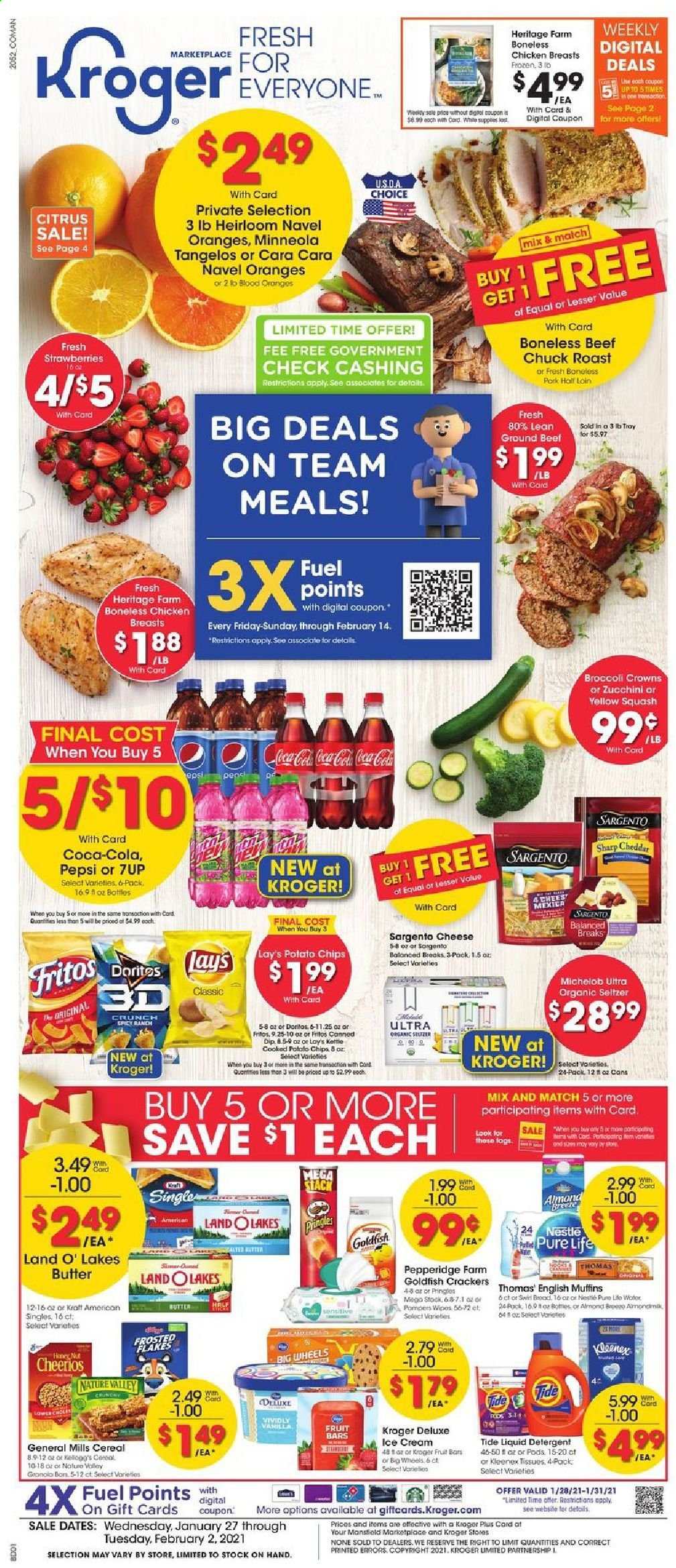 thumbnail - Kroger Flyer - 01/27/2021 - 02/02/2021 - Sales products - tangelos, muffin, oranges, english muffins, Kraft®, cheddar, cheese, Sargento, butter, dip, ice cream, strawberries, zucchini, Nestlé, crackers, Kellogg's, Doritos, potato chips, Pringles, Lay’s, Goldfish, cereals, Fritos, granola, Cheerios, Frosted Flakes, Nature Valley, honey, almonds, Coca-Cola, Pepsi, 7UP, seltzer water, beer, Michelob, chicken breasts, beef meat, ground beef, chuck roast, Kleenex, tissues, detergent, wipes, Tide, liquid detergent, tray, Sharp. Page 1.