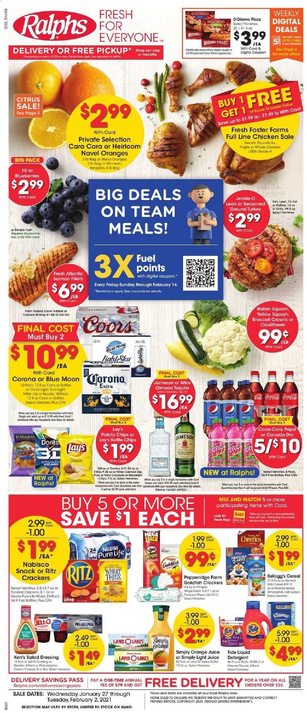 thumbnail - Ralphs Flyer - 01/27/2021 - 02/02/2021 - Sales products - blueberries, tangelos, shrimps, pizza, Philadelphia, pudding, dip, cauliflower, Nestlé, crackers, Kellogg's, RITZ, Doritos, potato chips, Pringles, chips, snack, Lay’s, Thins, Goldfish, Jell-O, cereals, Cheerios, salad dressing, dressing, Canada Dry, Coca-Cola, Pepsi, orange juice, juice, tequila, Jameson, Olmeca, beer, Coors, Blue Moon, Bud Light, Corona Extra, ground turkey, whole chicken, Kleenex, tissues, detergent, wipes, Tide, liquid detergent. Page 1.