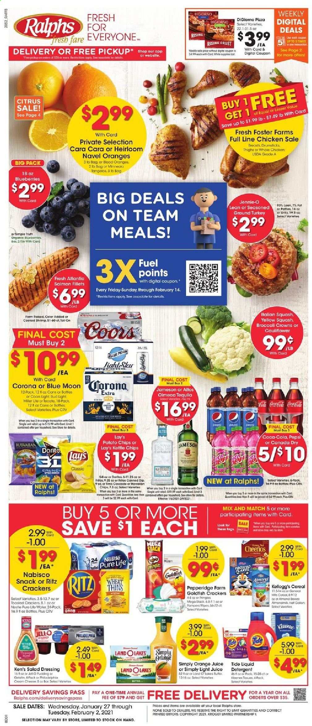 thumbnail - Ralphs Flyer - 01/27/2021 - 02/02/2021 - Sales products - blueberries, tangelos, shrimps, pizza, Philadelphia, pudding, dip, cauliflower, Nestlé, crackers, Kellogg's, RITZ, Doritos, potato chips, Pringles, chips, snack, Lay’s, Thins, Goldfish, Jell-O, cereals, Cheerios, salad dressing, dressing, almonds, Canada Dry, Coca-Cola, Pepsi, orange juice, juice, tequila, Jameson, Olmeca, beer, Coors, Blue Moon, Corona Extra, ground turkey, whole chicken, Kleenex, tissues, detergent, wipes, Tide, liquid detergent. Page 1.