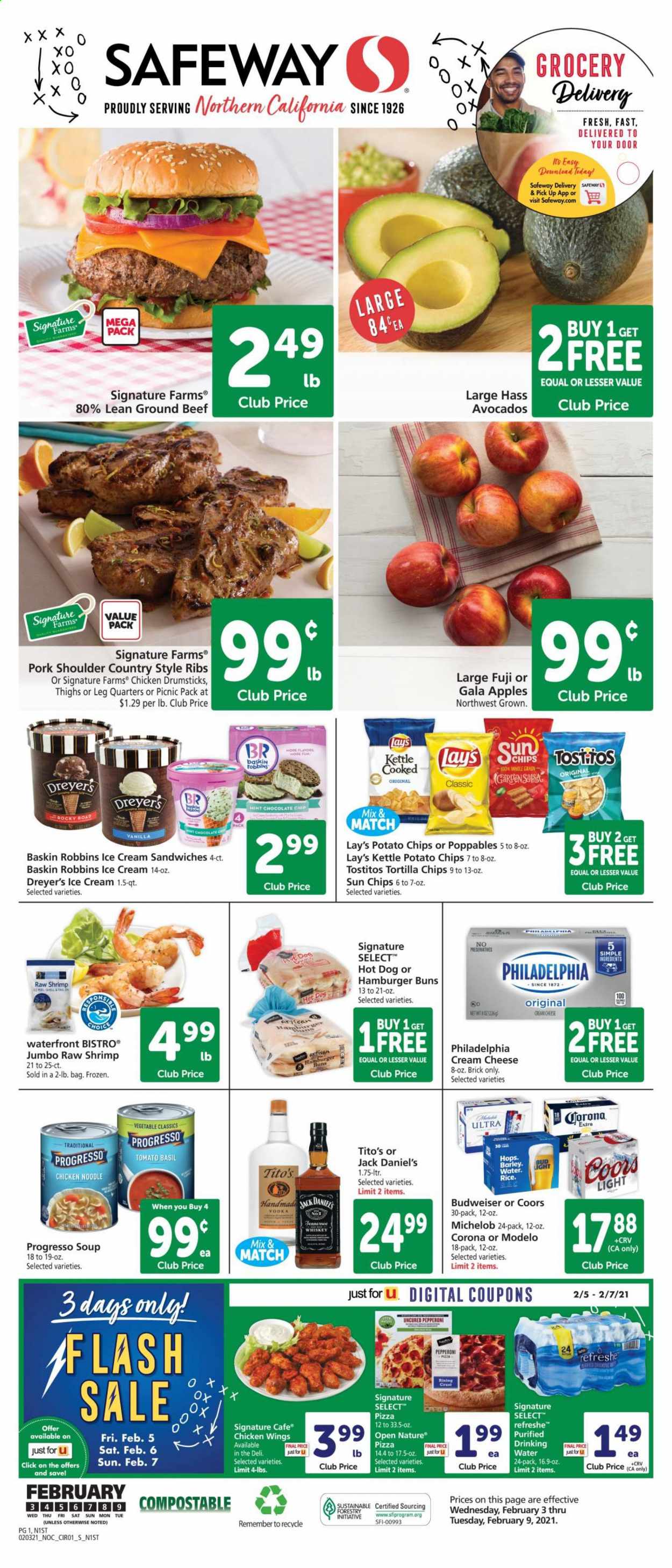 thumbnail - Safeway Flyer - 02/03/2021 - 02/09/2021 - Sales products - burger buns, buns, apples, chicken wings, chicken drumsticks, beef meat, ground beef, pork meat, pork shoulder, country style ribs, shrimps, cream cheese, hot dog, Jack Daniel's, pizza, Progresso, pepperoni, Philadelphia, cheese, ice cream, ice cream sandwich, tortilla chips, potato chips, Lay’s, Tostitos, noodles, esponja, vodka, whiskey, whisky, beer, Budweiser, Coors, Michelob, Bud Light, Corona Extra, Modelo, avocado, Gala. Page 1.