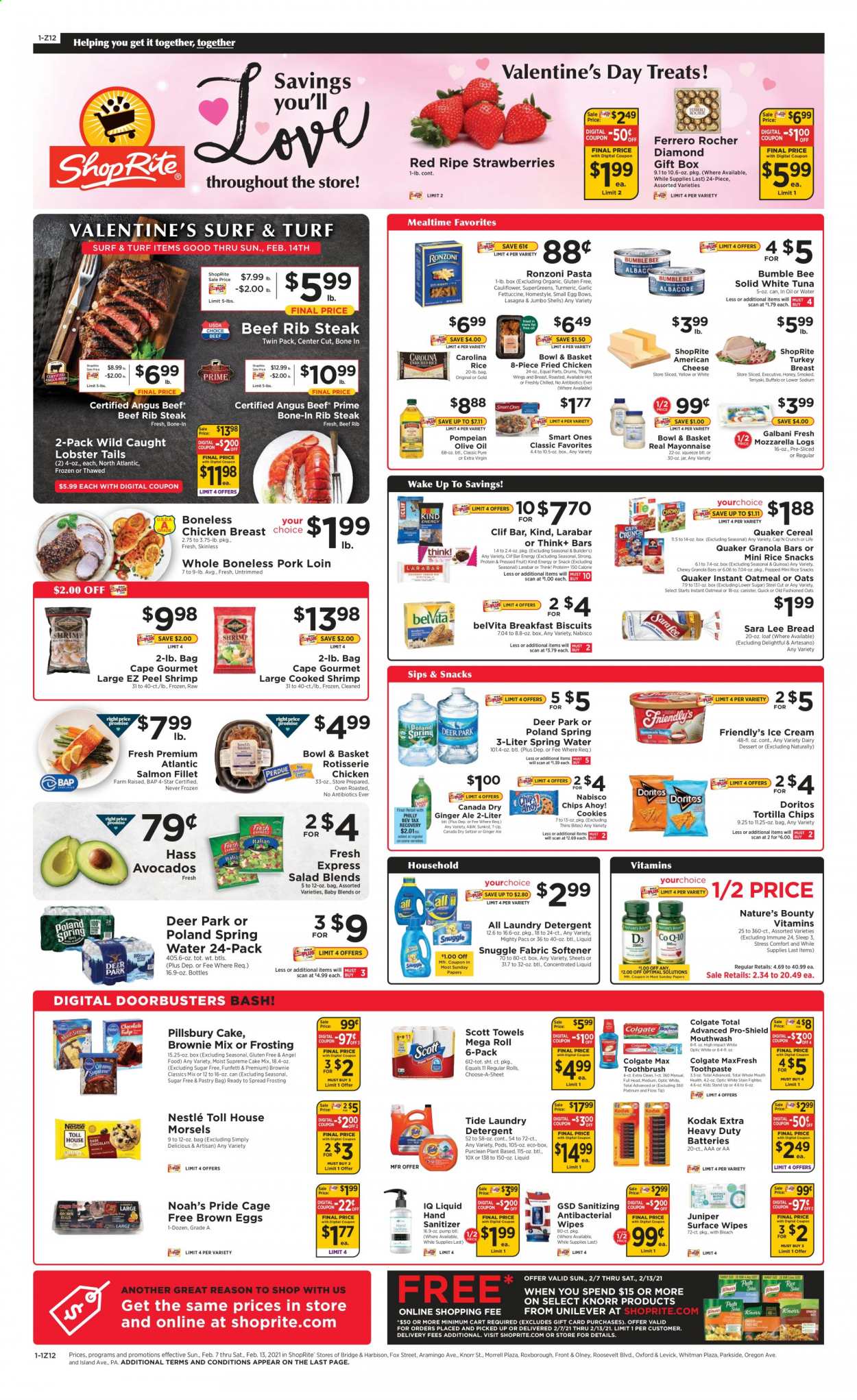 thumbnail - ShopRite Flyer - 02/07/2021 - 02/13/2021 - Sales products - bread, Sara Lee, brownie mix, cake mix, Angel Food, lobster, salmon, salmon fillet, tuna, lobster tail, shrimps, Knorr, salad, fried chicken, Pillsbury, Quaker, lasagna meal, Bowl & Basket, american cheese, mozzarella, cheese, Galbani, eggs, cage free eggs, mayonnaise, ice cream, Friendly's Ice Cream, strawberries, cookies, Nestlé, Ferrero Rocher, Bounty, biscuit, Chips Ahoy!, Doritos, tortilla chips, snack, Thins, frosting, oatmeal, garlic, cereals, granola bar, Cap'n Crunch, belVita, quinoa, rice, pasta, turmeric, teriyaki sauce, extra virgin olive oil, olive oil, honey, Canada Dry, ginger ale, 7UP, A&W, seltzer water, spring water, turkey breast, chicken breasts, beef meat, steak, pork loin, pork meat, detergent, wipes, Snuggle, Tide, fabric softener, bleach, laundry detergent, Surf, Colgate, toothbrush, toothpaste, mouthwash, bowl, gift box, battery, Scott, Nature's Bounty. Page 1.