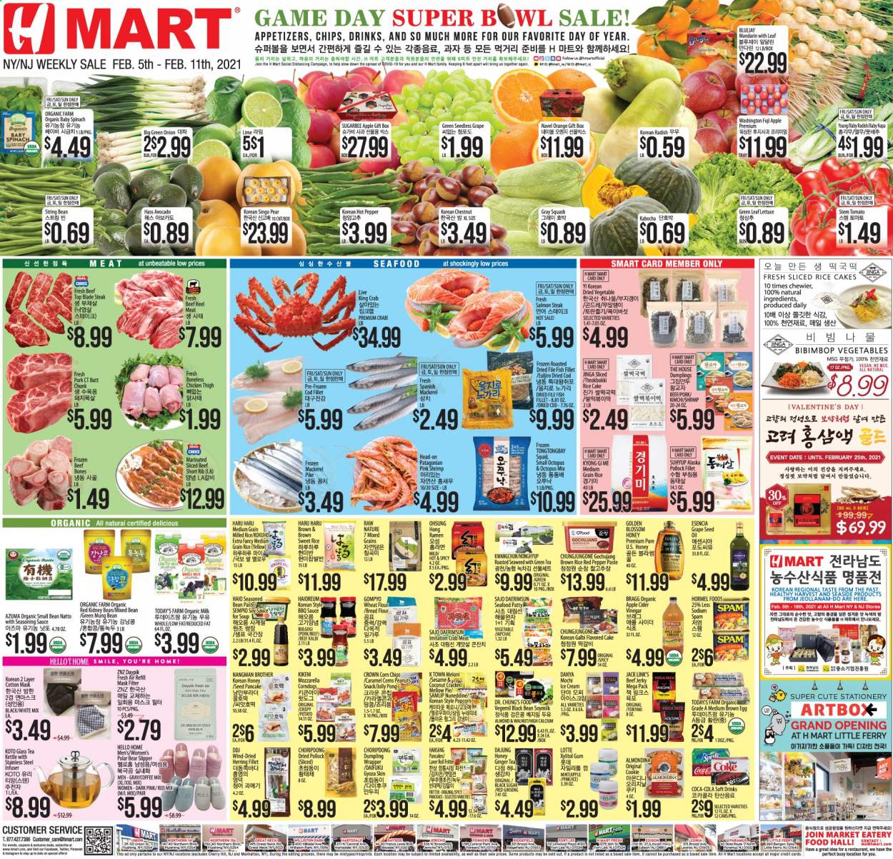 thumbnail - Hmart Flyer - 02/05/2021 - 02/11/2021 - Sales products - lettuce, Fuji apple, bread, cake, pie, pancakes, bread flour, ginger, pears, oranges, coconut, cod, crab meat, mackerel, salmon, squid, king crab, northern pike, pollock, octopus, seafood, crab, fish, shrimps, ramen, soup, dumplings, Hormel, beef jerky, jerky, Spam, mozzarella, soy milk, organic milk, eggs, Blossom, ice cream, beans, spinach, crackers, snack, corn chips, popcorn, Jack Link's, flour, sugar, wheat flour, seaweed, mandarines, brown rice, whole grain rice, BBQ sauce, caramel, soy sauce, apple cider vinegar, oil, grape seed oil, honey, walnuts, chestnuts, Coca-Cola, Sprite, soft drink, green tea, tea, coffee, beef meat, steak, top blade, bin, wrapper, bowl, Brother, calcium, ginseng, avocado. Page 1.