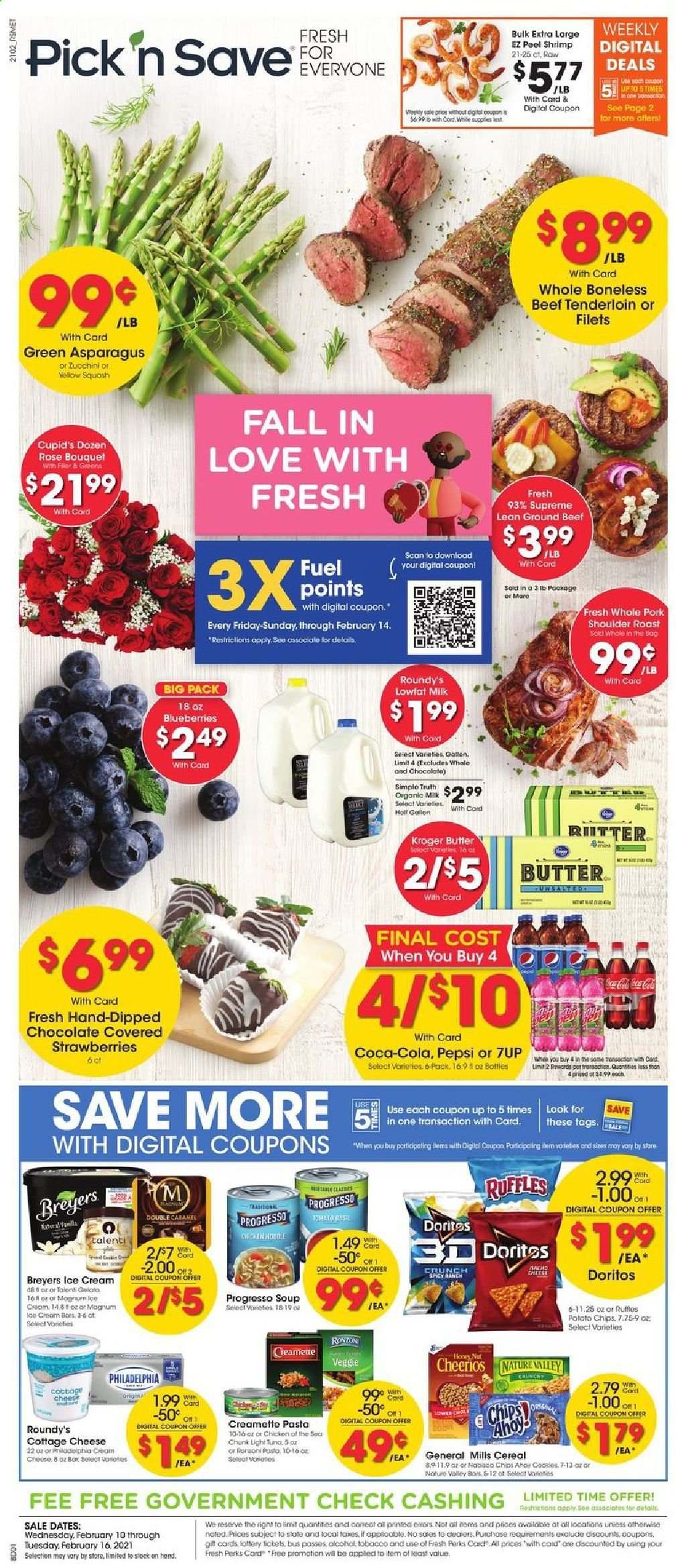 thumbnail - Pick ‘n Save Flyer - 02/10/2021 - 02/16/2021 - Sales products - blueberries, tuna, shrimps, Progresso, cottage cheese, Philadelphia, cheese, organic milk, butter, ice cream, Talenti Gelato, strawberries, cookies, Doritos, potato chips, chips, Ruffles, cereals, Cheerios, Nature Valley, pasta, Creamette, caramel, Coca-Cola, Pepsi, 7UP, alcohol, beef meat, ground beef, beef tenderloin, bouquet, rose. Page 1.