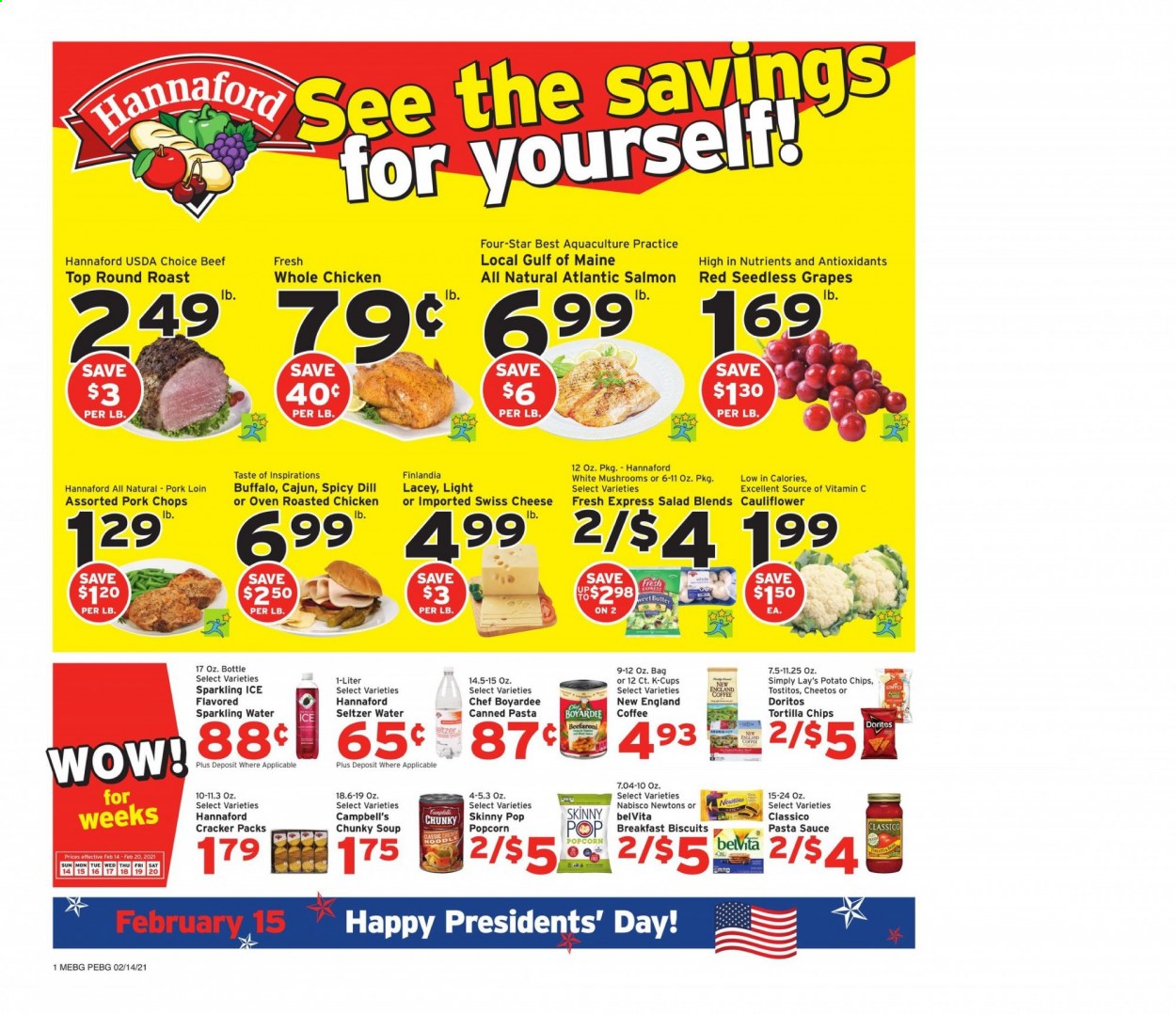 thumbnail - Hannaford Flyer - 02/14/2021 - 02/20/2021 - Sales products - mushrooms, seedless grapes, salmon, Campbell's, soup, salad, sauce, swiss cheese, cheese, cauliflower, crackers, biscuit, Doritos, tortilla chips, potato chips, Cheetos, chips, Lay’s, popcorn, Tostitos, Skinny Pop, Chef Boyardee, belVita, dill, pasta sauce, seltzer water, sparkling water, coffee, coffee capsules, K-Cups, whole chicken, beef meat, round roast, pork chops, pork loin, pork meat, vitamin c. Page 1.