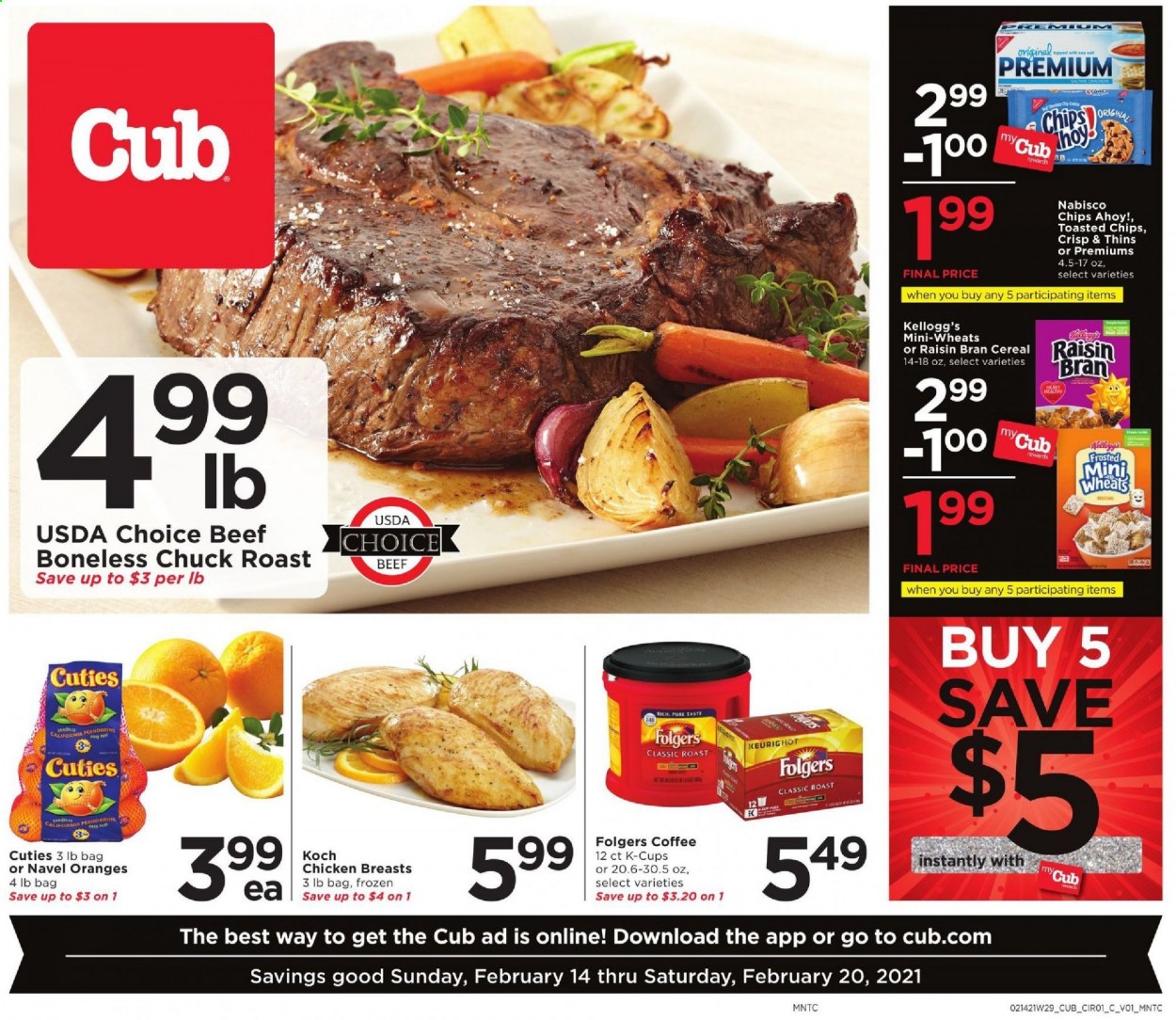 thumbnail - Cub Foods Flyer - 02/14/2021 - 02/20/2021 - Sales products - oranges, Kellogg's, Chips Ahoy!, Thins, mandarines, cereals, Raisin Bran, coffee, Folgers, coffee capsules, K-Cups, chicken breasts, beef meat, chuck roast. Page 1.
