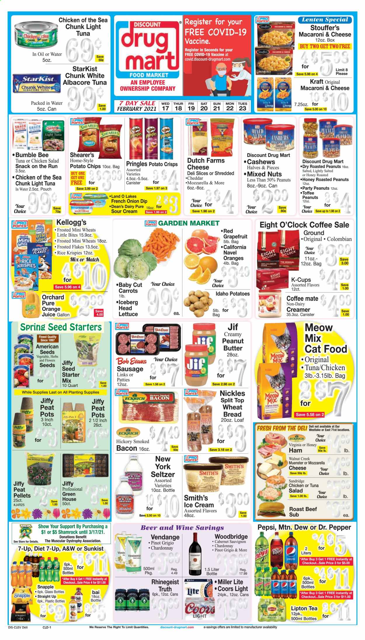 thumbnail - Discount Drug Mart Flyer - 02/17/2021 - 02/23/2021 - Sales products - wheat bread, Little Bites, tuna, StarKist, macaroni & cheese, salad, Kraft®, Bob Evans, bacon, ham, sausage, tuna salad, chicken salad, mozzarella, Münster cheese, Coffee-Mate, sour cream, non dairy creamer, creamer, dip, ice cream, carrots, lettuce, Stouffer's, toffee, Kellogg's, Shearer’s, potato crisps, potato chips, Pringles, chips, snack, Smith's, tuna in water, light tuna, Chicken of the Sea, Rice Krispies, Frosted Flakes, herbs, peanut butter, Jif, cashews, roasted peanuts, walnuts, mixed nuts, Mountain Dew, Pepsi, orange juice, juice, Lipton, Dr. Pepper, 7UP, Snapple, A&W, Bai, seltzer water, tea, coffee capsules, K-Cups, Eight O'Clock, Cabernet Sauvignon, Chardonnay, wine, Pinot Grigio, Woodbridge, Vendange, beer, Miller Lite, Coors, Rhinegeist, beef meat, roast beef, animal food, cat food, Meow Mix, plant seeds, Jiffy, grow pots, peat pellets, grapefruits. Page 1.