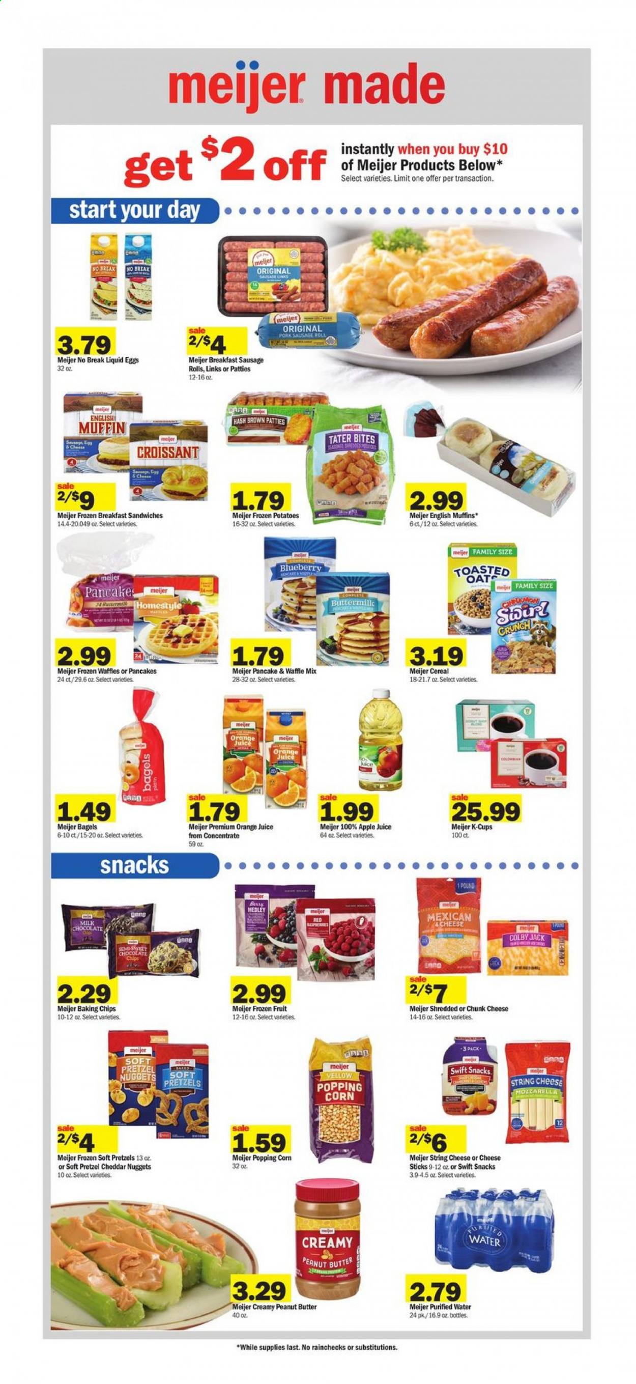 thumbnail - Meijer Flyer - 02/21/2021 - 02/27/2021 - Sales products - sausage rolls, pretzels, bagels, pancakes, muffin, waffles, english muffins, nuggets, sausage, Colby cheese, mozzarella, string cheese, cheddar, chunk cheese, buttermilk, eggs, corn, milk chocolate, snack, cheese sticks, oats, baking chips, cereals, pork sausage, peanut butter, apple juice, orange juice, juice, purified water, coffee capsules, K-Cups, Apple. Page 10.