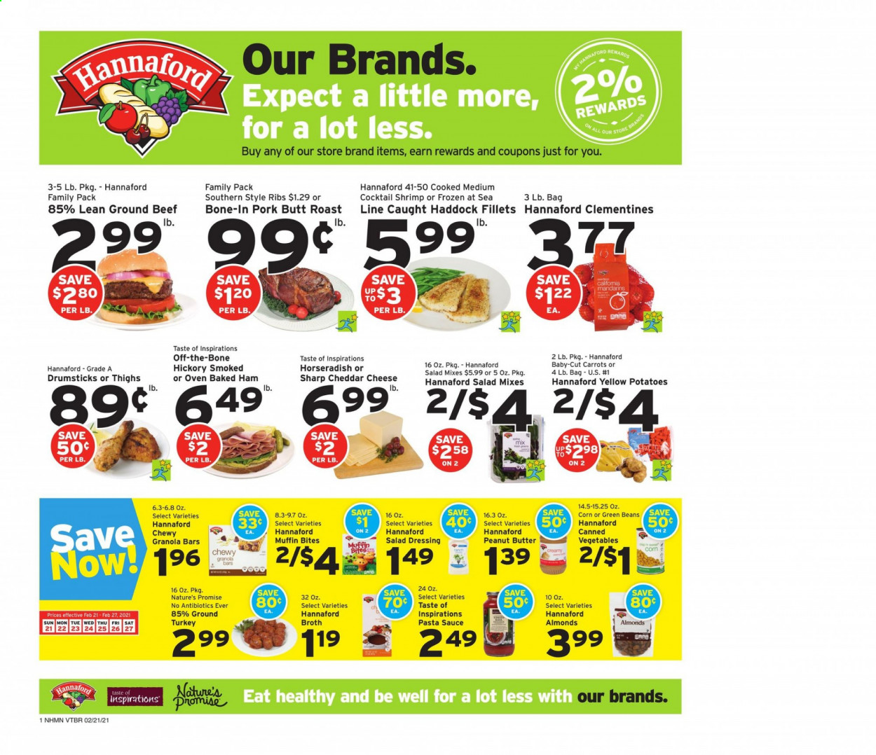 thumbnail - Hannaford Flyer - 02/21/2021 - 02/27/2021 - Sales products - green beans, Nature’s Promise, muffin, haddock, shrimps, sauce, ham, cheddar, cheese, beans, carrots, corn, broth, granola bar, salad dressing, pasta sauce, dressing, peanut butter, almonds, ground turkey, beef meat, ground beef, Sharp. Page 1.