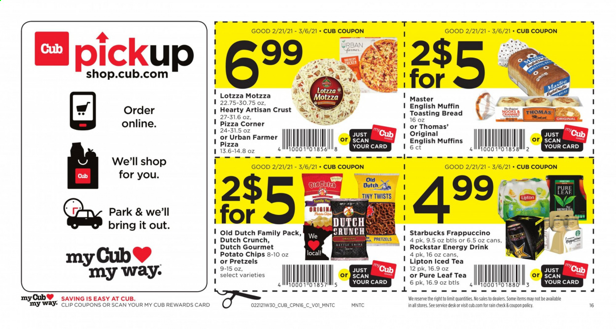 thumbnail - Cub Foods Flyer - 02/21/2021 - 03/06/2021 - Sales products - bread, pretzels, muffin, english muffins, pizza, potato chips, chips, energy drink, Lipton, Rockstar, Pure Leaf, Starbucks, frappuccino. Page 16.