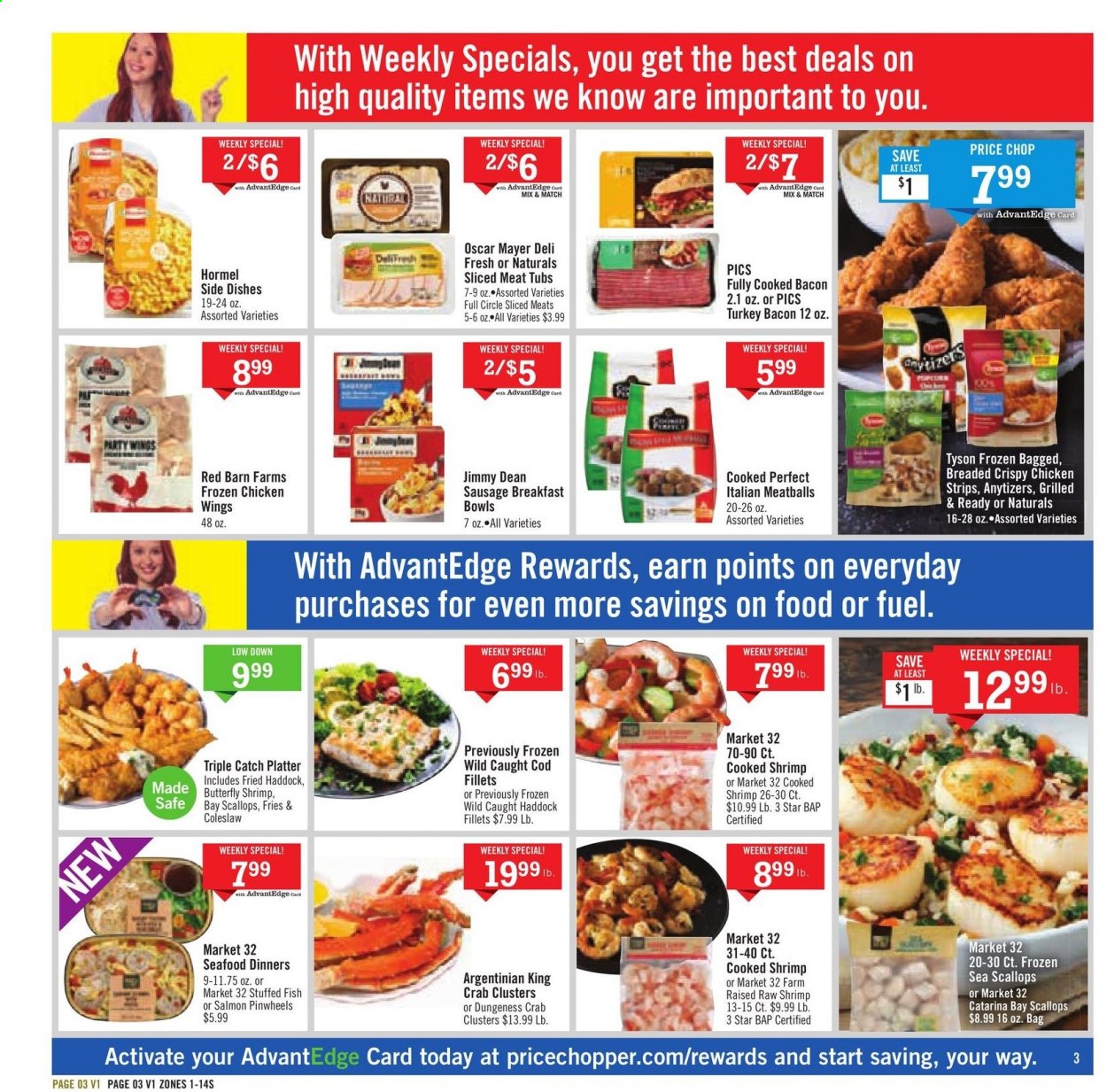 thumbnail - Price Chopper Flyer - 02/21/2021 - 02/27/2021 - Sales products - cod, scallops, haddock, king crab, seafood, crab, fish, shrimps, coleslaw, meatballs, breakfast bowl, Jimmy Dean, Hormel, bacon, turkey bacon, Oscar Mayer, sausage, chicken wings, strips, chicken strips, potato fries. Page 3.