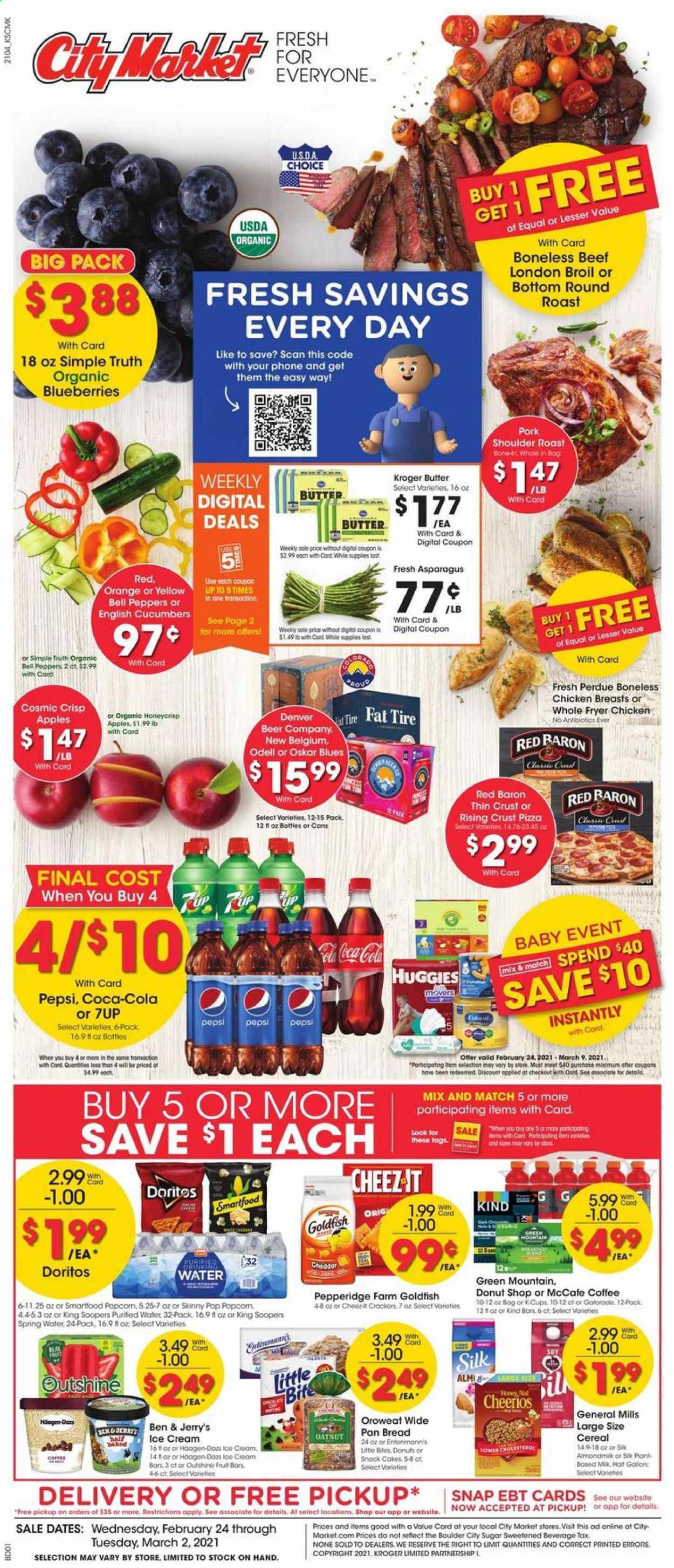 thumbnail - City Market Flyer - 02/24/2021 - 03/02/2021 - Sales products - blueberries, bread, cake, Little Bites, apples, oranges, pizza, Perdue®, cheddar, almond milk, Silk, butter, ice cream, Ben & Jerry's, bell peppers, Red Baron, Doritos, snack, Smartfood, Goldfish, Skinny Pop, sugar, cucumber, cereals, Cheerios, Coca-Cola, Pepsi, 7UP, Gatorade, spring water, purified water, coffee, coffee capsules, L'Or, McCafe, K-Cups, Green Mountain, wine, beer, chicken breasts, beef meat, round roast, pork meat, pork roast, pork shoulder, Huggies, pan, deep fryer. Page 1.