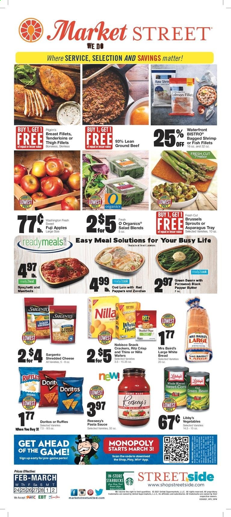 thumbnail - Market Street Flyer - 02/24/2021 - 03/02/2021 - Sales products - green beans, Fuji apple, bread, white bread, apples, fish fillets, salmon, fish, shrimps, meatballs, salad, sauce, shredded cheese, parmesan, Sargento, butter, beans, corn, brussel sprouts, sweet corn, wafers, crackers, RITZ, Doritos, snack, Thins, Ruffles, spaghetti, pasta sauce, Starbucks, beef meat, ground beef, tray. Page 1.