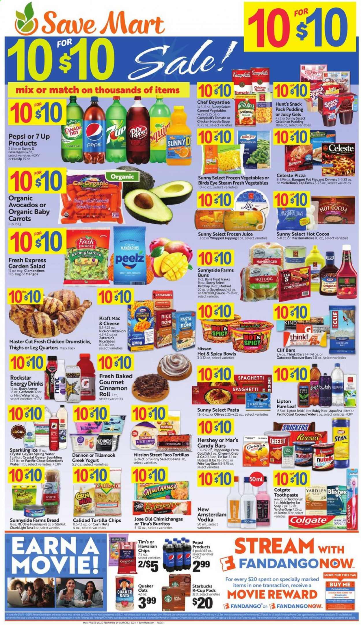 thumbnail - Save Mart Flyer - 02/24/2021 - 03/02/2021 - Sales products - bread, bread sticks, tacos, cinnamon roll, pot pie, buns, chicken drumsticks, tuna, StarKist, Campbell's, macaroni & cheese, hot dog, pizza, soup, salad, sauce, Bird's Eye, Quaker, Kraft®, cheddar, greek yoghurt, pudding, yoghurt, Dannon, Reese's, beans, carrots, corn, frozen vegetables, mango, marshmallows, Nutella, Snickers, Tic Tac, tortilla chips, Lay’s, Goldfish, Frito-Lay, Cheez-It, oatmeal, oats, topping, mandarines, sauerkraut, olives, canned vegetables, light tuna, Chef Boyardee, spaghetti, pinto beans, pasta, noodles, BBQ sauce, mustard, ketchup, almonds, Canada Dry, ginger ale, lemonade, Pepsi, juice, energy drink, Lipton, coconut water, 7UP, Rockstar, Gatorade, Aquafina, spring water, hot cocoa, Pure Leaf, Starbucks, coffee capsules, K-Cups, Celeste, vodka, soap bar, soap, gelatin, avocado, clementines. Page 1.