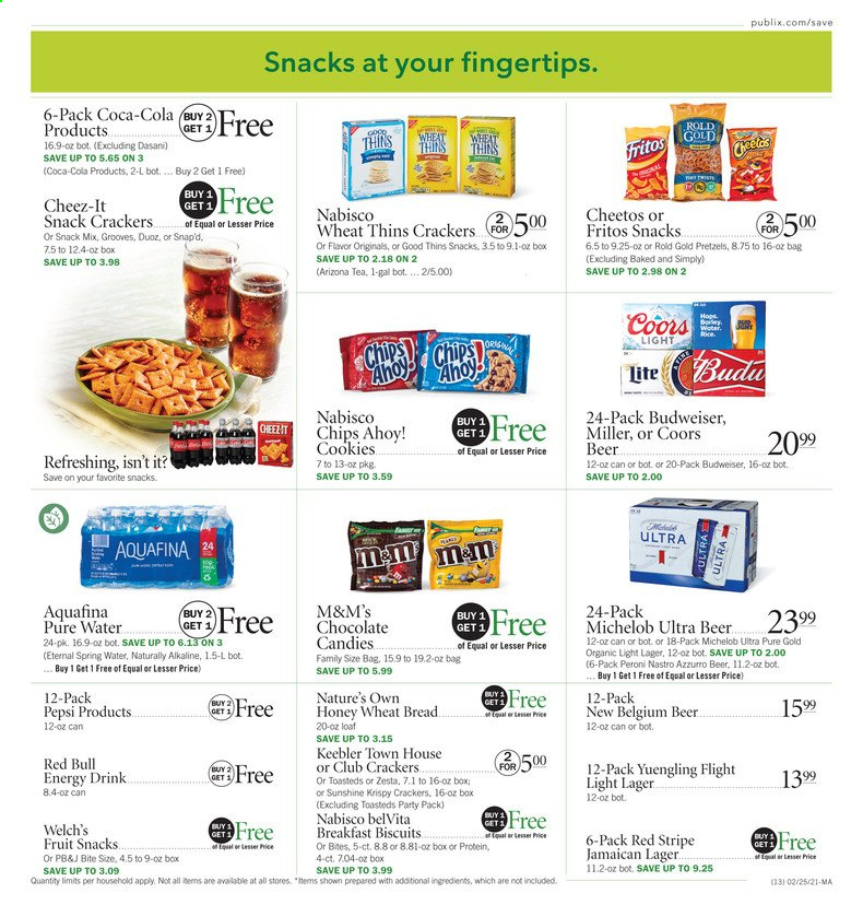 thumbnail - Publix Flyer - 02/25/2021 - 03/03/2021 - Sales products - Budweiser, Coors, Yuengling, Michelob, wheat bread, pretzels, Welch's, Sunshine, cookies, M&M's, crackers, biscuit, fruit snack, Chips Ahoy!, chocolate candies, Keebler, Cheetos, chips, Thins, Cheez-It, Fritos, belVita, Coca-Cola, Pepsi, energy drink, Red Bull, AriZona, Aquafina, spring water, tea, beer, Peroni, Miller, Lager, Nature's Own. Page 13.