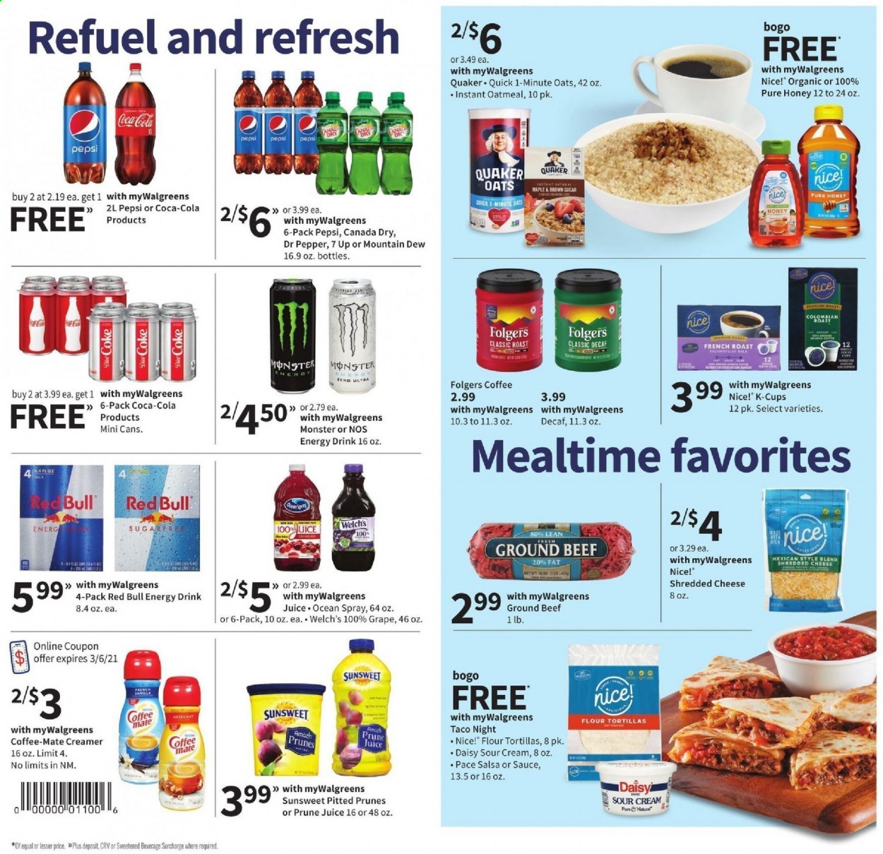 thumbnail - Walgreens Flyer - 02/28/2021 - 03/06/2021 - Sales products - tortillas, ground beef, Quaker, Welch's, shredded cheese, Coffee-Mate, sour cream, creamer, salsa, Nice!, cane sugar, oatmeal, oats, rice, honey, Canada Dry, Coca-Cola, Mountain Dew, Pepsi, juice, energy drink, Monster, Dr. Pepper, 7UP, Red Bull, Folgers, coffee capsules, K-Cups, prunes. Page 3.