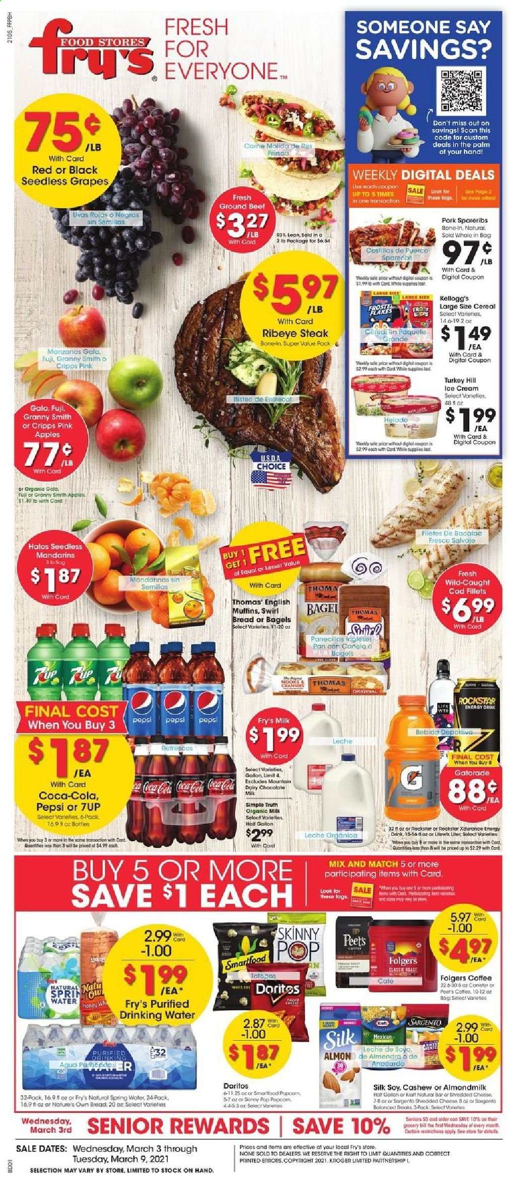 thumbnail - Fry’s Flyer - 03/03/2021 - 03/09/2021 - Sales products - seedless grapes, bread, bagels, muffin, apples, cod, english muffins, cheese, Sargento, almond milk, organic milk, Silk, Kellogg's, Doritos, Smartfood, popcorn, Skinny Pop, mandarines, cereals, honey, Coca-Cola, Pepsi, energy drink, 7UP, Rockstar, Gatorade, spring water, coffee, Folgers, L'Or, beef meat, beef steak, ground beef, steak, ribeye steak, pork spare ribs, pan, Nature's Own. Page 1.