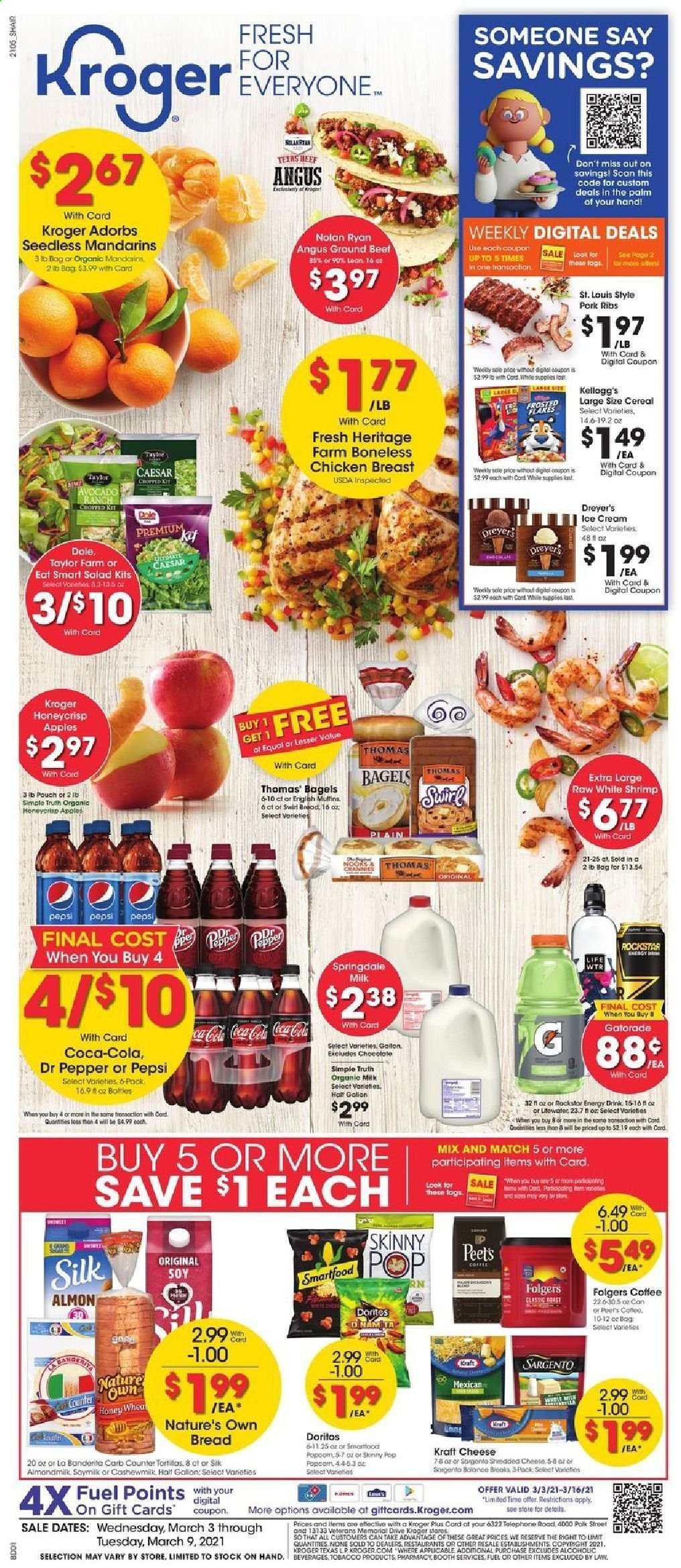 thumbnail - Kroger Flyer - 03/03/2021 - 03/09/2021 - Sales products - gallon, Dole, bread, tortillas, bagels, muffin, apples, shrimps, salad, Kraft®, cheese, Sargento, milk, soy milk, Silk, ice cream, Doritos, Smartfood, Skinny Pop, mandarines, cereals, Coca-Cola, Pepsi, energy drink, Dr. Pepper, Rockstar, Gatorade, coffee, Folgers, L'Or, chicken breasts, beef meat, ground beef, pork meat, pork ribs, Nature's Own. Page 1.