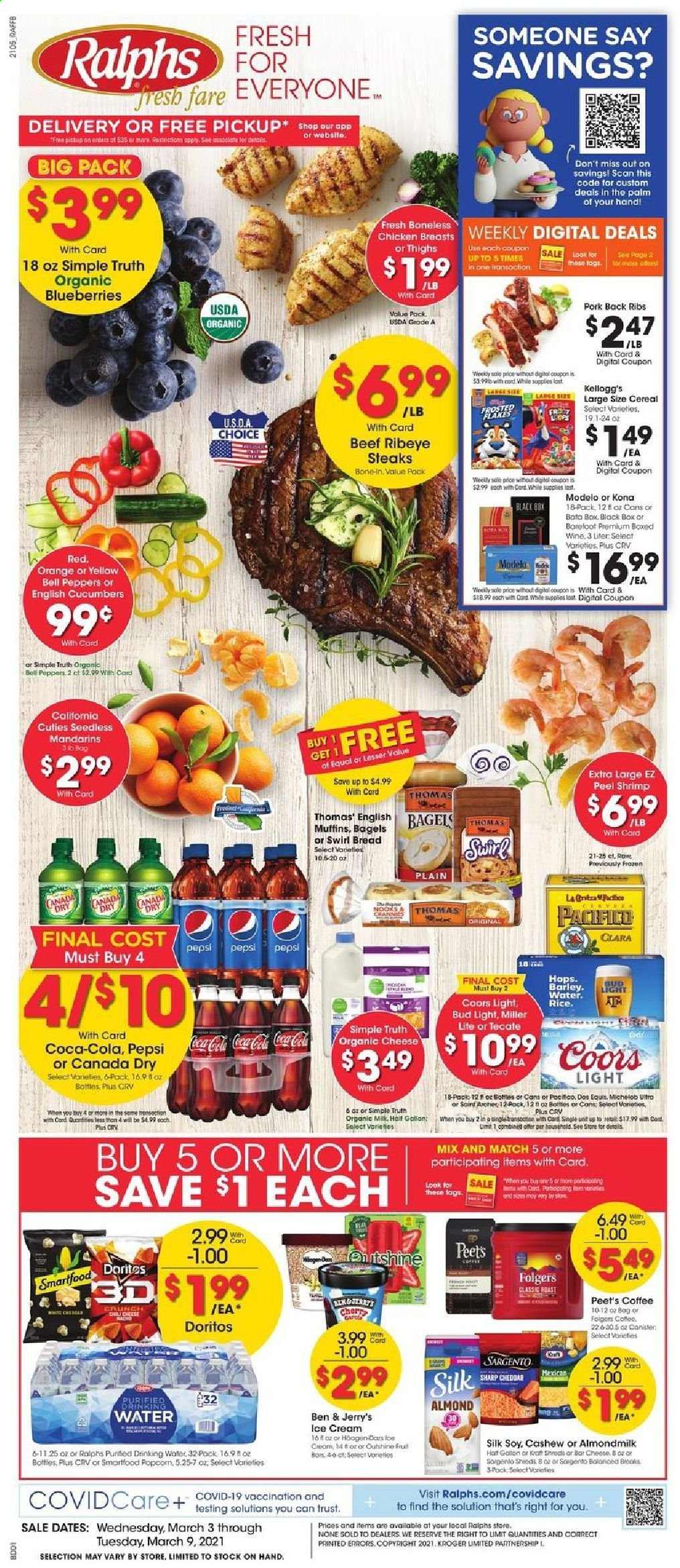 thumbnail - Ralphs Flyer - 03/03/2021 - 03/09/2021 - Sales products - Trust, blueberries, bread, bagels, muffin, oranges, shrimps, cheddar, cheese, Sargento, almond milk, organic milk, Silk, ice cream, Ben & Jerry's, bell peppers, Mars, Kellogg's, Doritos, Smartfood, cucumber, mandarines, cereals, Canada Dry, Coca-Cola, Pepsi, coffee, Folgers, wine, beer, Miller Lite, Coors, Dos Equis, Michelob, Bud Light, Modelo, chicken breasts, beef meat, steak, ribeye steak, pork meat, pork back ribs, Sharp. Page 1.