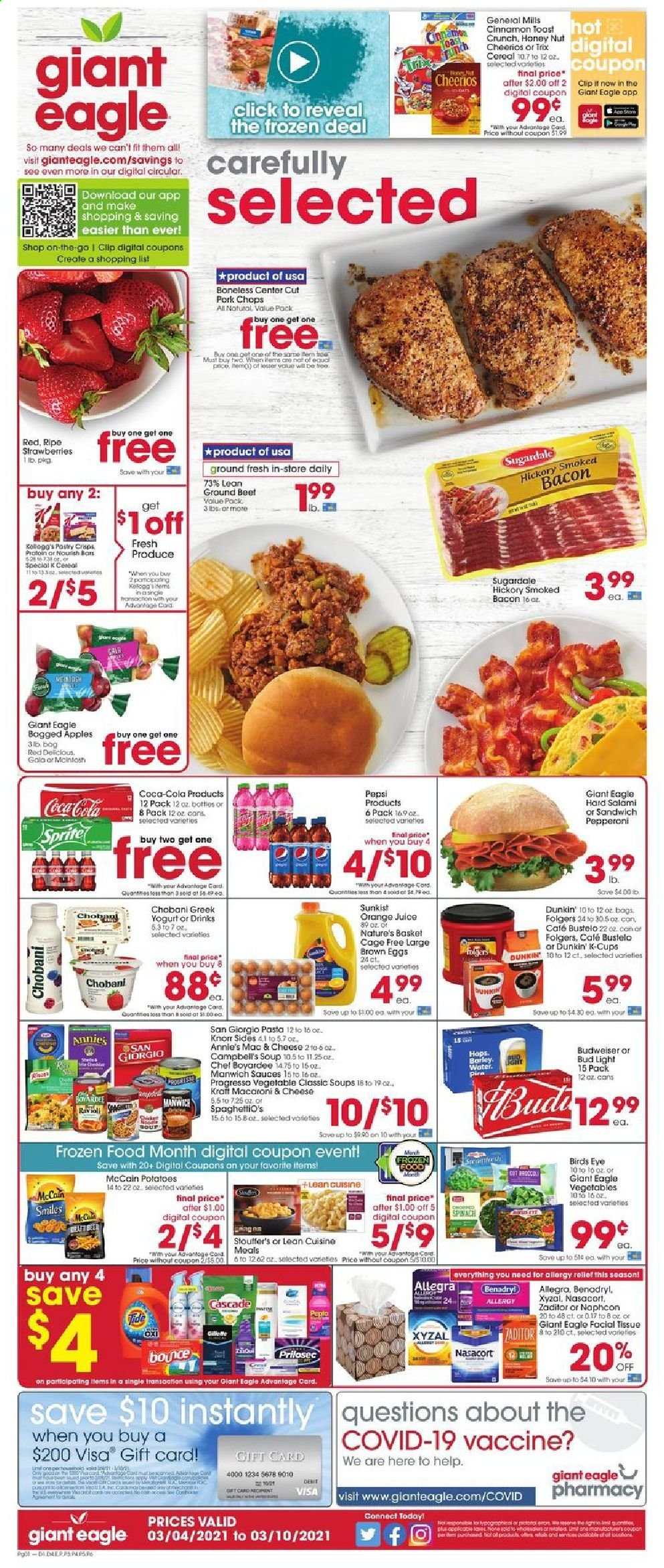 thumbnail - Giant Eagle Flyer - 03/04/2021 - 03/10/2021 - Sales products - Budweiser, toast bread, apples, Campbell's, macaroni & cheese, sandwich, soup, Bird's Eye, Progresso, Lean Cuisine, Annie's, bacon, salami, pepperoni, greek yoghurt, yoghurt, Chobani, eggs, cage free eggs, spinach, strawberries, Stouffer's, McCain, Manwich, cereals, Cheerios, pasta, cinnamon, Coca-Cola, Sprite, Pepsi, orange juice, juice, Folgers, coffee capsules, K-Cups, beer, Bud Light, beef meat, ground beef, pork chops, pork meat, tissues, Cascade, Bounce, basket. Page 1.