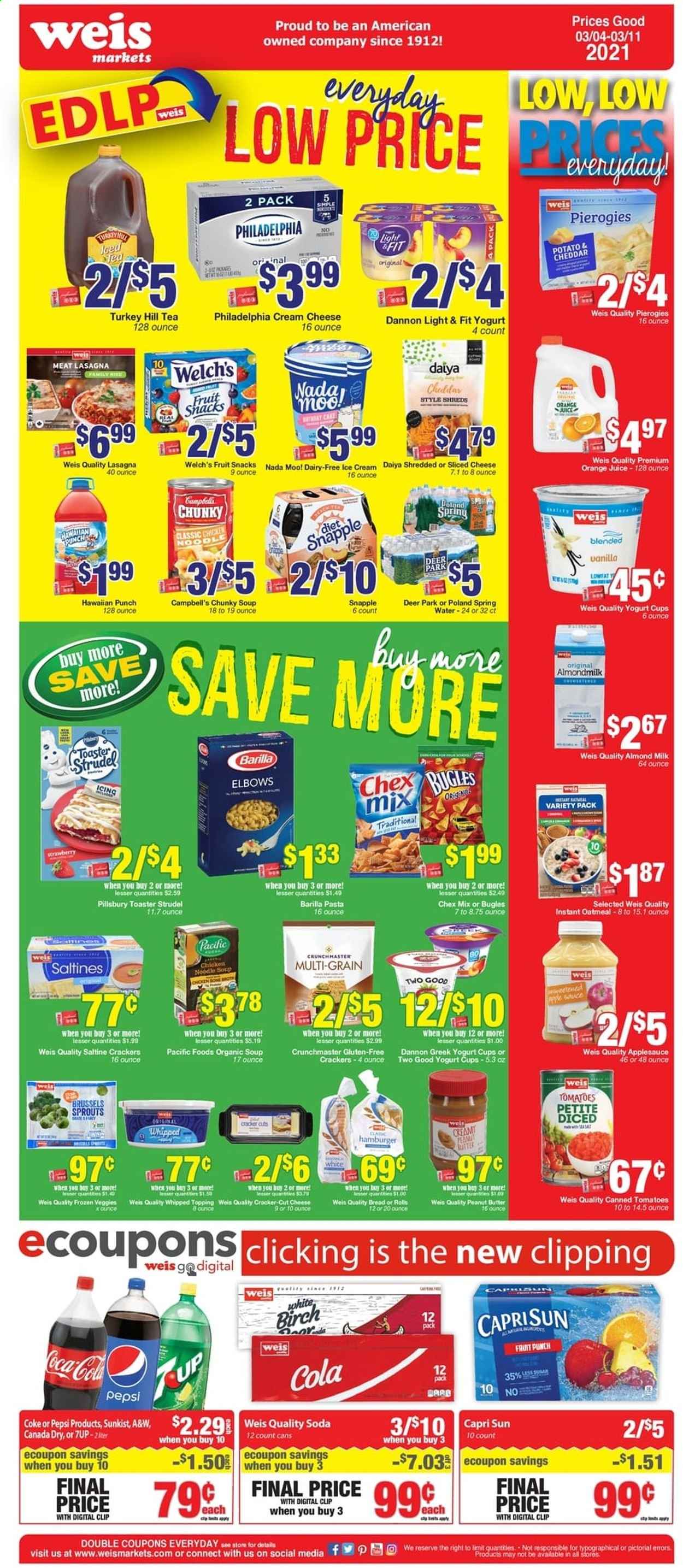 thumbnail - Weis Flyer - 03/04/2021 - 03/11/2021 - Sales products - bread, cake, strudel, hamburger, Campbell's, cream cheese, soup, Pillsbury, Barilla, lasagna meal, Welch's, sliced cheese, Philadelphia, cheese, greek yoghurt, yoghurt, Dannon, almond milk, ice cream, brussel sprouts, crackers, fruit snack, Chex Mix, oatmeal, topping, pasta, noodles, apple sauce, peanut butter, Canada Dry, Capri Sun, Coca-Cola, Pepsi, orange juice, soda, juice, 7UP, Snapple, A&W, spring water, tea. Page 3.