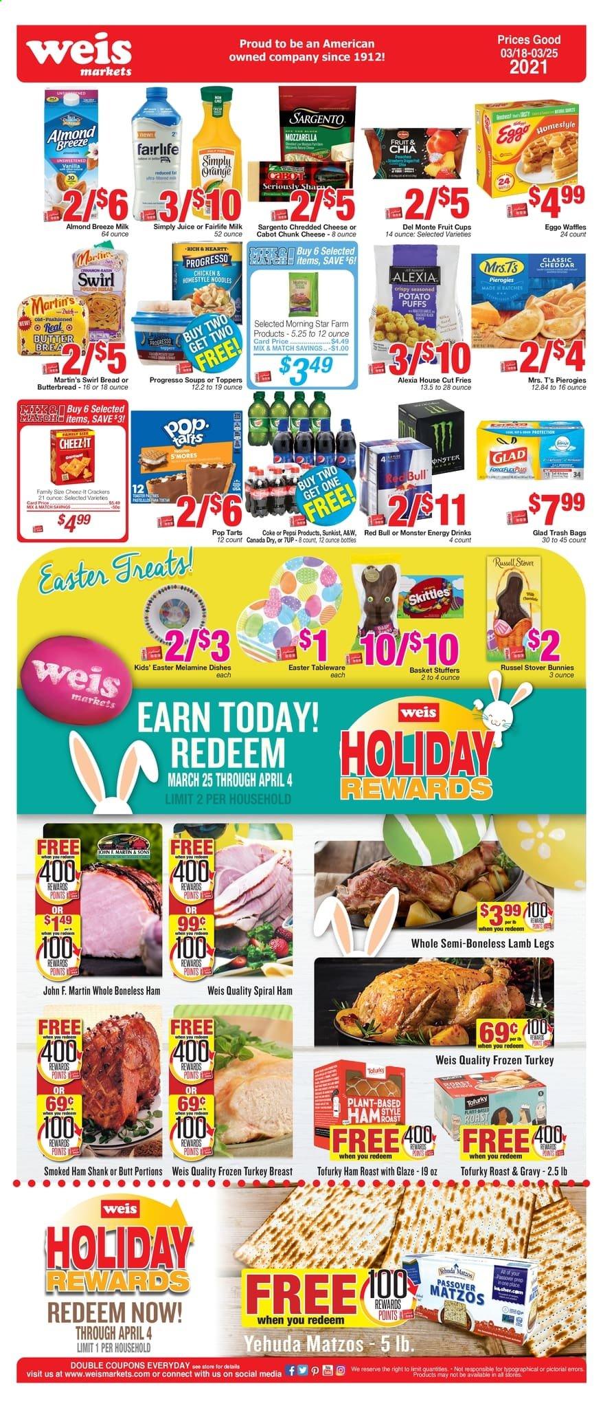 thumbnail - Weis Flyer - 03/18/2021 - 03/25/2021 - Sales products - fruit cup, bread, puffs, waffles, turkey breast, Progresso, ham, ham shank, smoked ham, spiral ham, mozzarella, cheddar, chunk cheese, Sargento, Almond Breeze, milk, butter, potato fries, crackers, Skittles, Pop-Tarts, Cheez-It, noodles, Canada Dry, Coca-Cola, Pepsi, juice, energy drink, Monster, 7UP, Red Bull, Monster Energy, A&W, trash bags, tableware. Page 3.