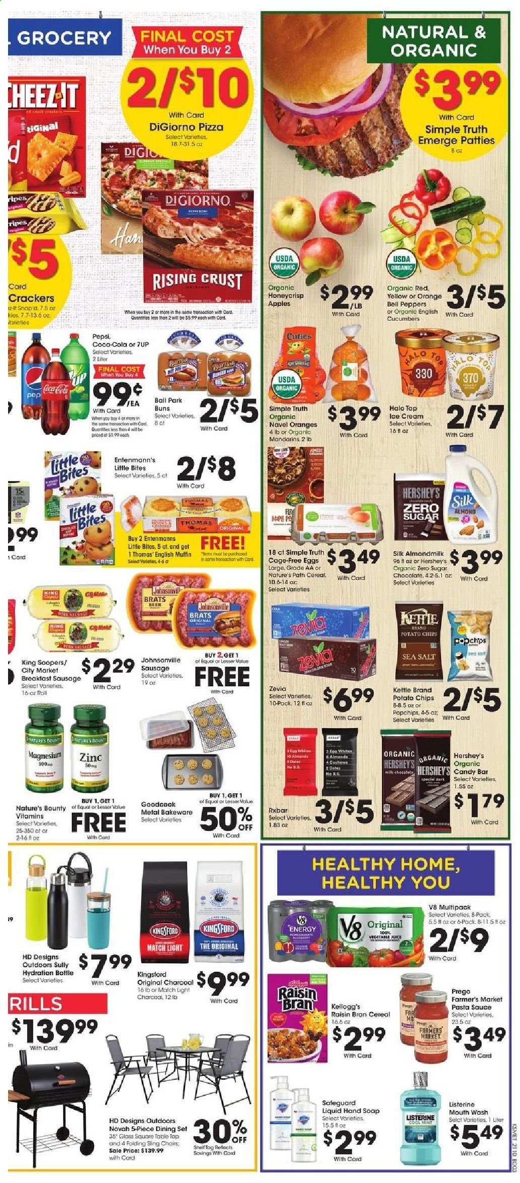 thumbnail - King Soopers Flyer - 04/07/2021 - 04/13/2021 - Sales products - dining set, table, chair, buns, Entenmann's, bell peppers, cucumber, apples, mandarines, oranges, pizza, pasta sauce, hamburger, sauce, Johnsonville, sausage, almond milk, Silk, eggs, cage free eggs, ice cream, Hershey's, chocolate, Bounty, crackers, Kellogg's, Little Bites, potato chips, chips, sea salt, cereals, Raisin Bran, Coca-Cola, Pepsi, 7UP, beer, hand soap, soap, Listerine, bakeware, charcoal, Kingsford, magnesium, Nature's Bounty, zinc, peppers, navel oranges. Page 6.