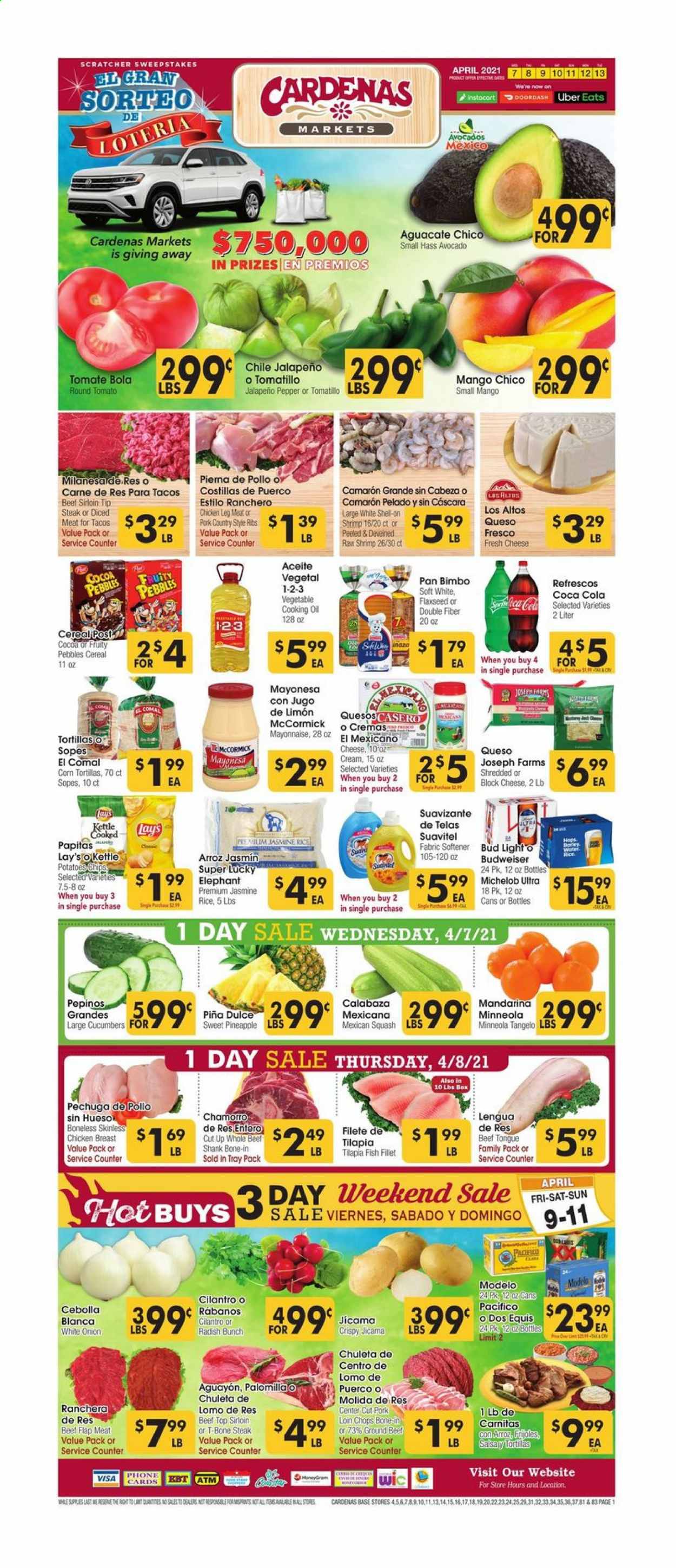 thumbnail - Cardenas Flyer - 04/07/2021 - 04/13/2021 - Sales products - corn tortillas, tortillas, cucumber, tomatillo, jicama, jalapeño, avocado, mango, fish fillets, tilapia, fish, shrimps, cheese, mayonnaise, chips, Lay’s, cocoa, cereals, Fruity Pebbles, jasmine rice, cilantro, oil, Coca-Cola, beer, Budweiser, Dos Equis, Michelob, Modelo, chicken breasts, chicken legs, beef meat, beef shank, beef sirloin, ground beef, t-bone steak, steak, pork loin, pork meat, pork ribs, country style ribs, fabric softener, tray, pan, radishes, pineapple, onion. Page 1.