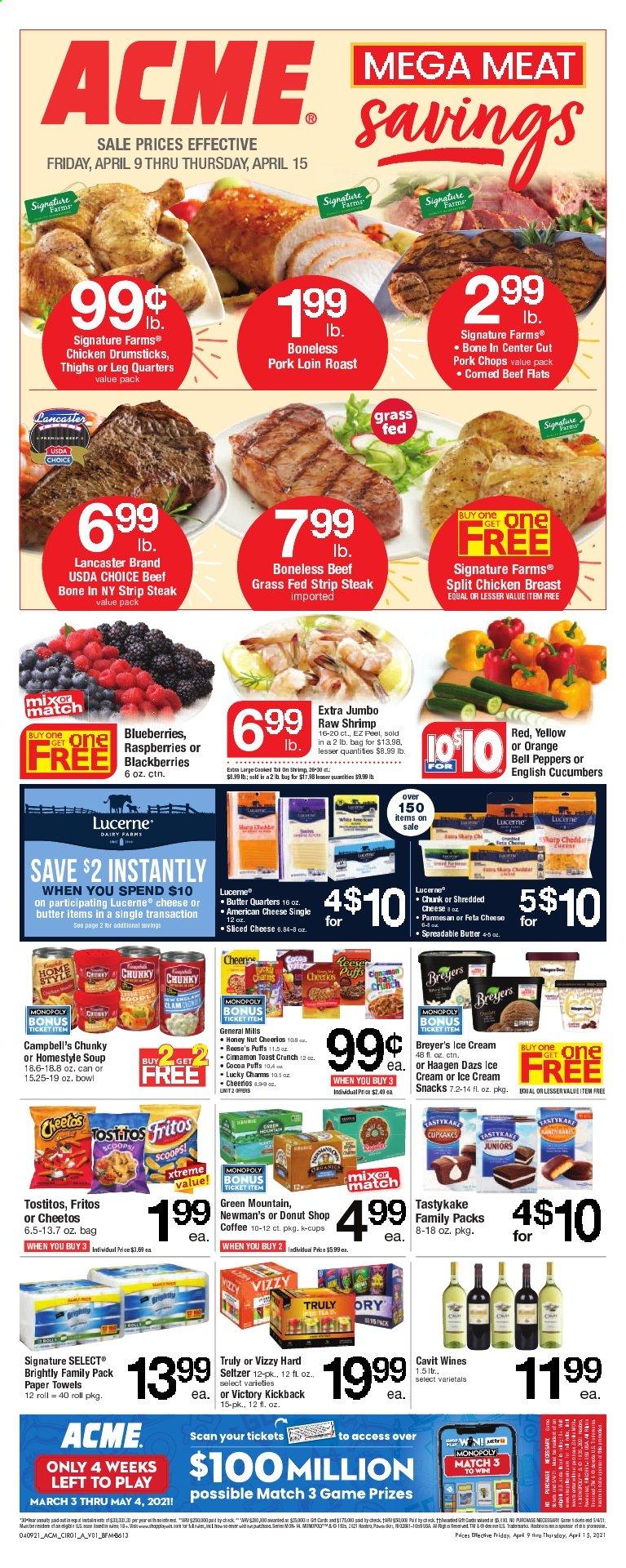 thumbnail - ACME Flyer - 04/09/2021 - 04/15/2021 - Sales products - puffs, bell peppers, cucumber, blueberries, raspberries, oranges, shrimps, Campbell's, soup, american cheese, shredded cheese, sliced cheese, feta, butter, spreadable butter, ice cream, Reese's, Häagen-Dazs, snack, Fritos, Cheetos, Tostitos, cocoa, Cheerios, seltzer water, coffee, coffee capsules, K-Cups, Green Mountain, Hard Seltzer, TRULY, chicken breasts, chicken drumsticks, beef meat, steak, striploin steak, pork chops, pork loin, pork meat, kitchen towels, paper towels, bowl, Sharp, beef bone, bag, peppers. Page 1.