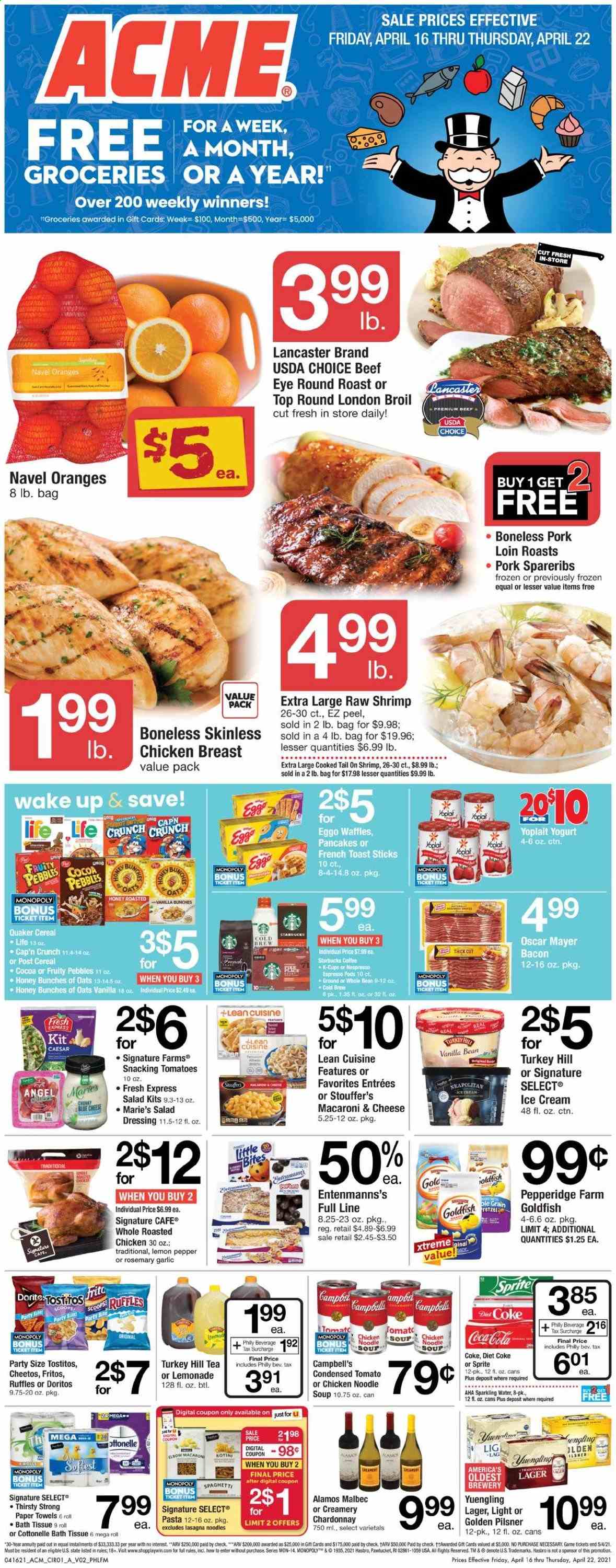 thumbnail - ACME Flyer - 04/16/2021 - 04/22/2021 - Sales products - waffles, garlic, tomatoes, oranges, shrimps, Campbell's, macaroni & cheese, spaghetti, chicken roast, soup, pasta, noodles cup, Quaker, noodles, Lean Cuisine, bacon, Oscar Mayer, yoghurt, Yoplait, ice cream, Stouffer's, Doritos, Fritos, Cheetos, Goldfish, Ruffles, Tostitos, cereals, Cap'n Crunch, Fruity Pebbles, rosemary, salad dressing, dressing, Coca-Cola, lemonade, Sprite, Diet Coke, sparkling water, tea, red wine, white wine, Chardonnay, wine, beer, Yuengling, Lager, Golden Pilsner, chicken breasts, beef meat, round roast, pork loin, pork meat, pork spare ribs, bath tissue, Cottonelle, kitchen towels, paper towels, cap, navel oranges. Page 1.