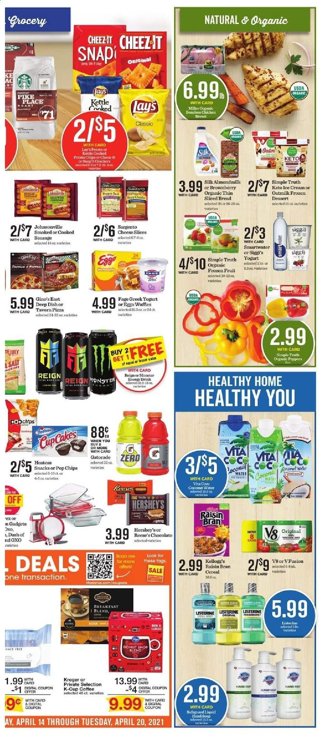 thumbnail - Mariano’s Flyer - 04/14/2021 - 04/20/2021 - Sales products - bread, cupcake, waffles, jalapeño, pizza, soup, Johnsonville, sausage, sliced cheese, Pepper Jack cheese, Sargento, greek yoghurt, yoghurt, almond milk, oat milk, eggs, ice cream, Reese's, Hershey's, Enlightened lce Cream, organic frozen fruit, chocolate, snack, crackers, Kellogg's, Lay’s, Cheez-It, salt, cereals, Raisin Bran, energy drink, Monster, coconut water, Monster Energy, Gatorade, coffee, coffee capsules, K-Cups, Miller, chicken breasts, peppers. Page 5.