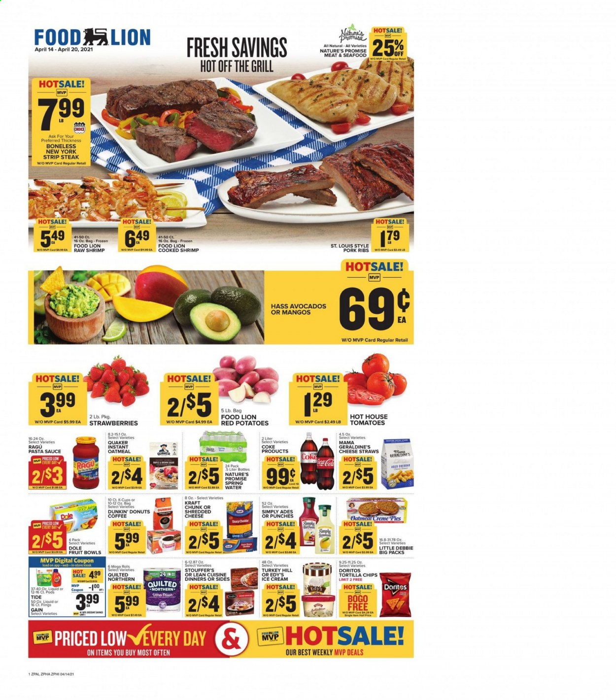 thumbnail - Food Lion Flyer - 04/14/2021 - 04/20/2021 - Sales products - Nature’s Promise, Dunkin' Donuts, tomatoes, Dole, avocado, mango, strawberries, seafood, shrimps, pasta sauce, sauce, Quaker, Lean Cuisine, Kraft®, shredded cheese, ice cream, Stouffer's, Doritos, tortilla chips, oatmeal, ragu, Coca-Cola, juice, spring water, coffee, coffee capsules, K-Cups, beef meat, steak, striploin steak, pork meat, pork ribs, Quilted Northern, Gain, Tide, straw, Sharp, potatoes, red potatoes. Page 1.