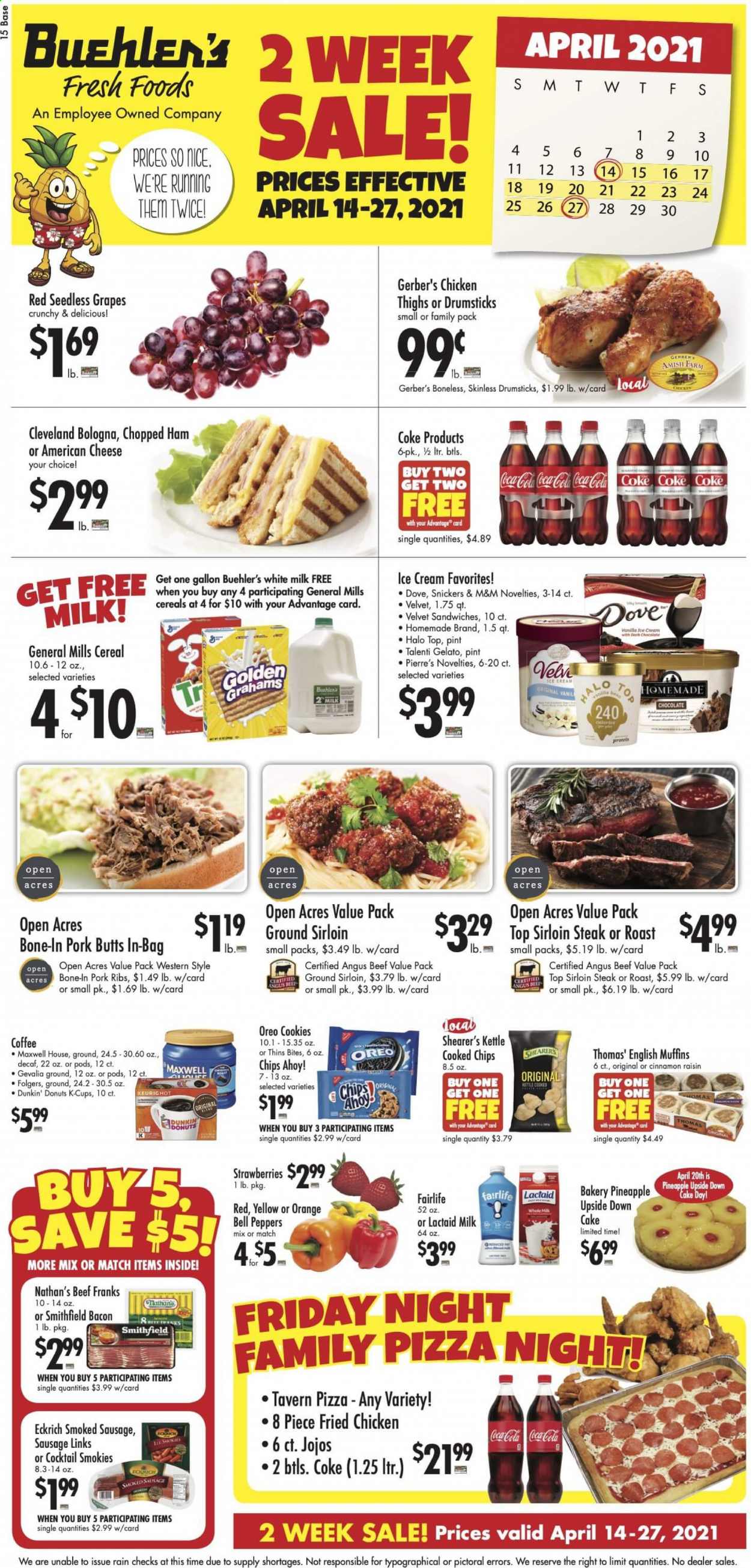 thumbnail - Buehler's Flyer - 04/14/2021 - 04/27/2021 - Sales products - seedless grapes, english muffins, cake, donut, Dunkin' Donuts, bell peppers, grapes, strawberries, oranges, pizza, fried chicken, bacon, ham, bologna sausage, sausage, smoked sausage, american cheese, Lactaid, Oreo, ice cream, Talenti Gelato, gelato, family pizza, cookies, milk chocolate, chocolate, Snickers, M&M's, dark chocolate, Chips Ahoy!, Shearer’s, Gerber, chips, Thins, cereals, raisins, Coca-Cola, Maxwell House, coffee, Folgers, coffee capsules, K-Cups, Gevalia, beef meat, beef sirloin, steak, sirloin steak, pork meat, pork ribs, mouse, pineapple, peppers. Page 1.