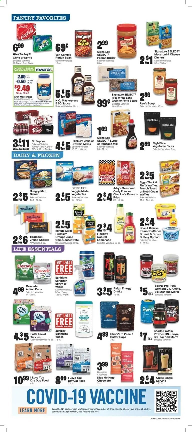 thumbnail - United Supermarkets Flyer - 04/14/2021 - 04/20/2021 - Sales products - cake, puffs, brownies, waffles, macaroni & cheese, soup, sauce, pancakes, Pillsbury, Bird's Eye, Kraft®, chunk cheese, buttermilk, buttery spread, I Can't Believe It's Not Butter, mayonnaise, curly potato fries, potato fries, fudge, chocolate, peanut butter cups, Florida's Natural, Nutri-Grain, rice, pinto beans, BBQ sauce, syrup, Coca-Cola, lemonade, Sprite, orange juice, juice, energy drink, Dr. Pepper, fruit punch, coffee, tissues, wipes, Cascade, animal food, cat food, dog food, dry dog food, dry cat food, whey protein. Page 7.
